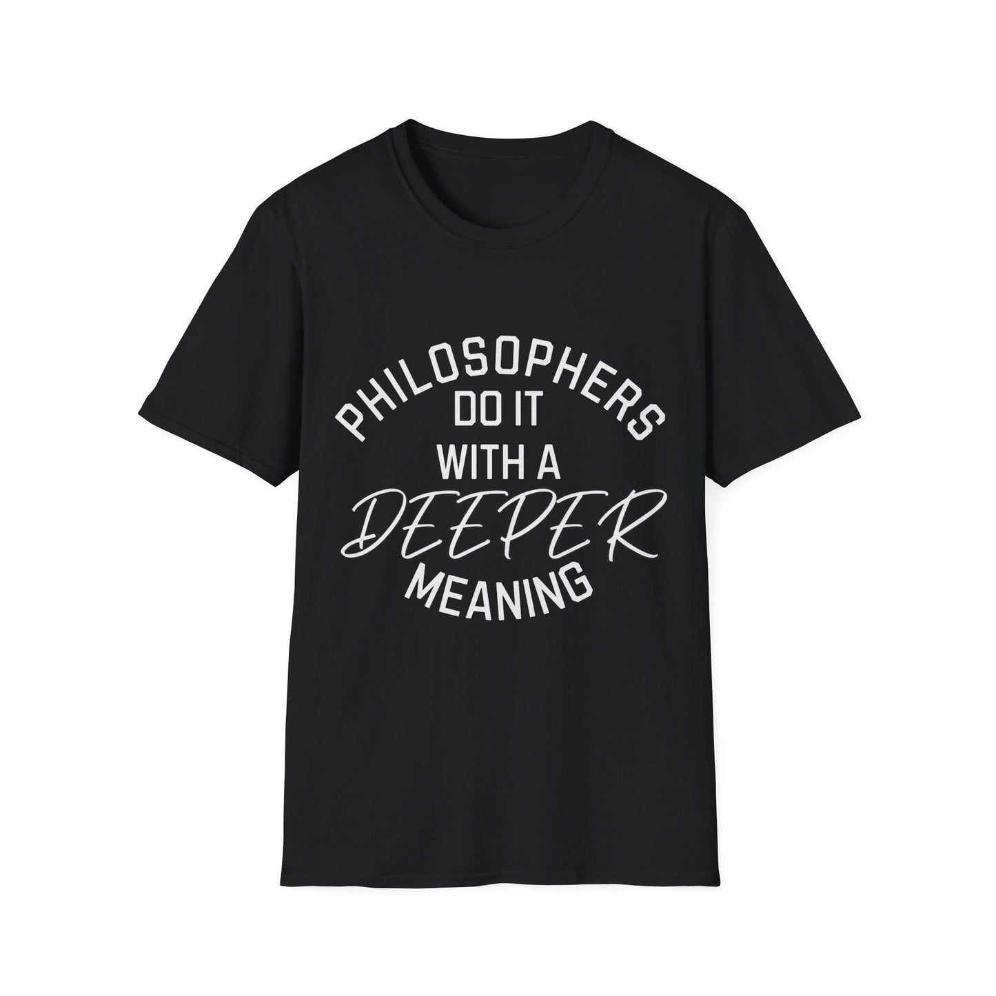 Philosophers do it with a Deeper Meaning T-Shirt