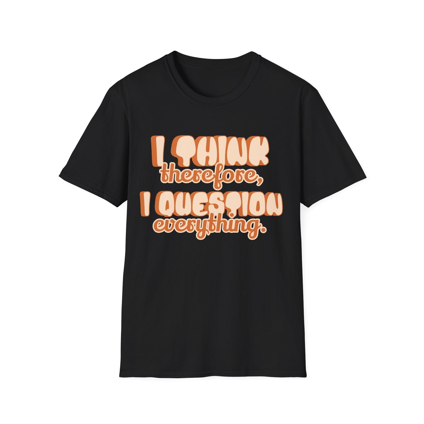 I Think Therefore I Question Everything T-Shirt