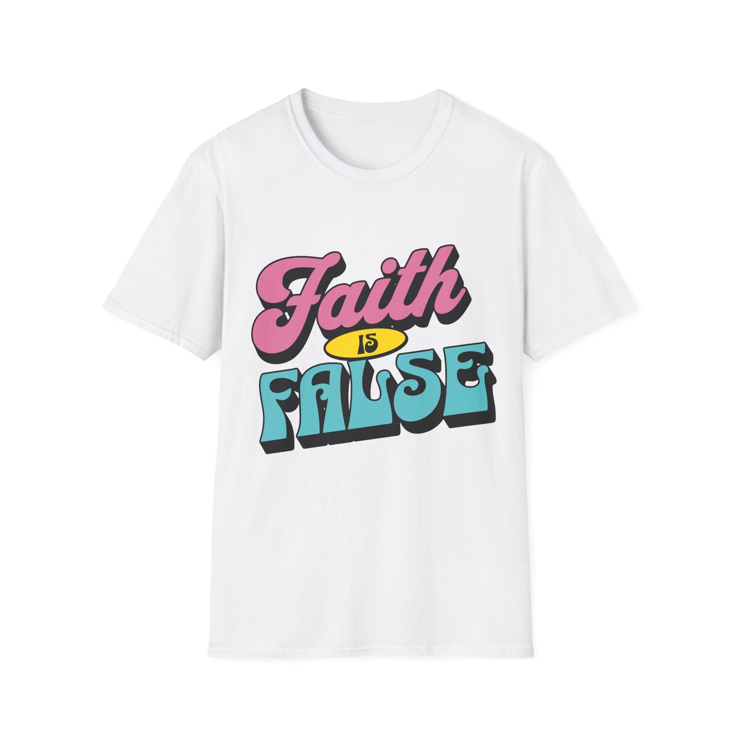 Faith is False T-Shirt