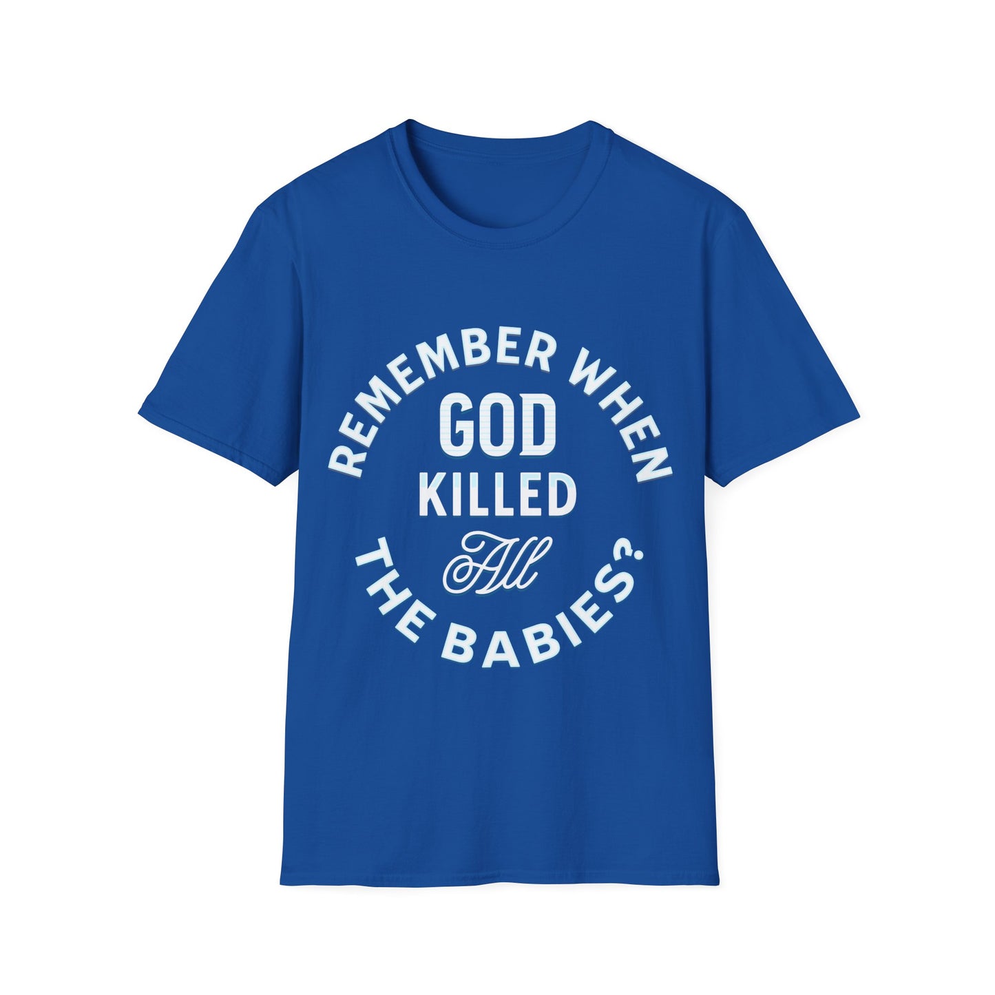 Remember When God Killed All The Babies T-Shirt