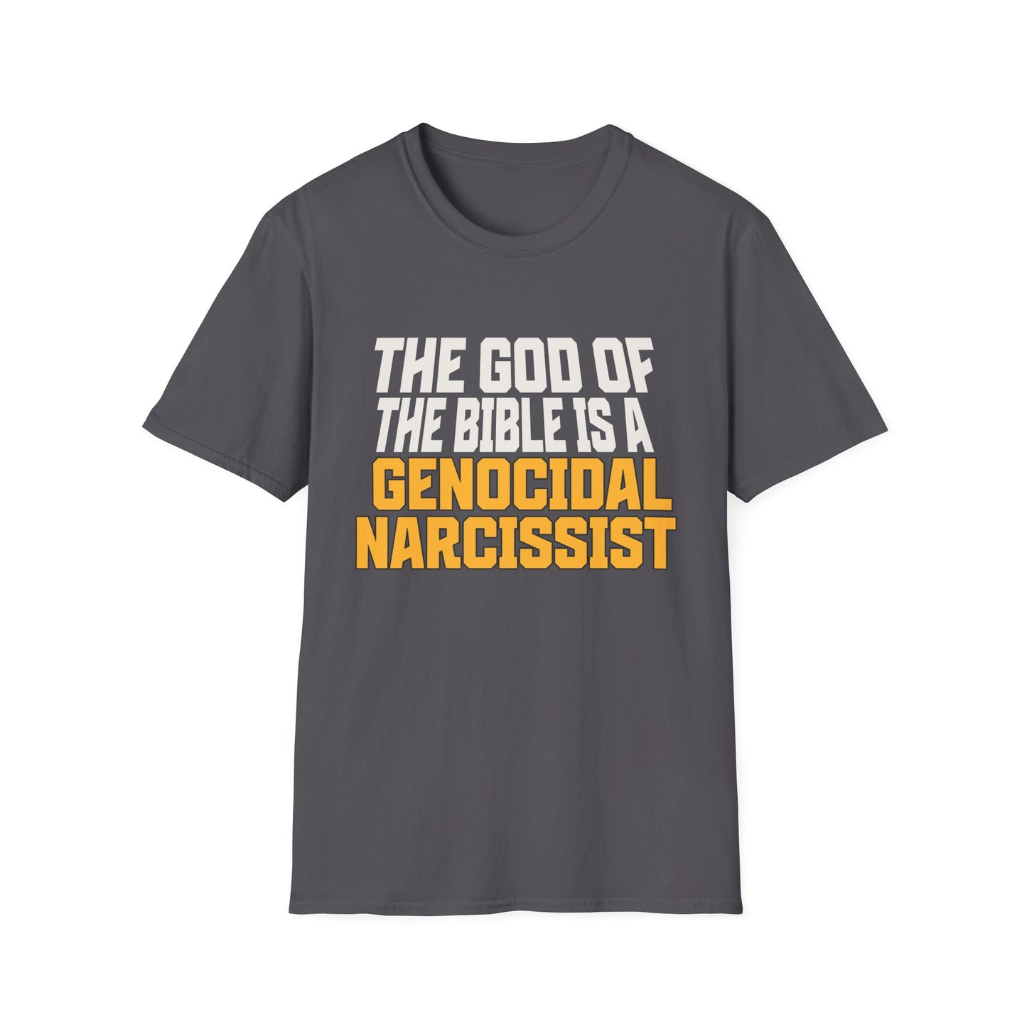The God of The Bible is a Genocidal Narcissist T-Shirt