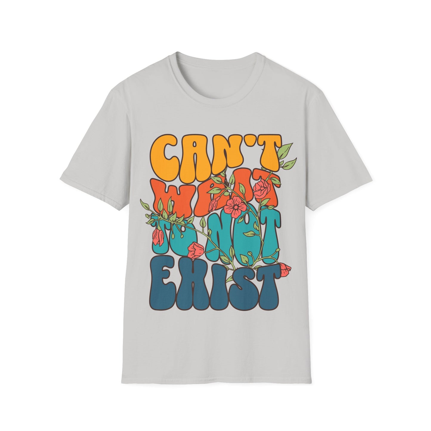 Can't Wait To Not Exist T-Shirt