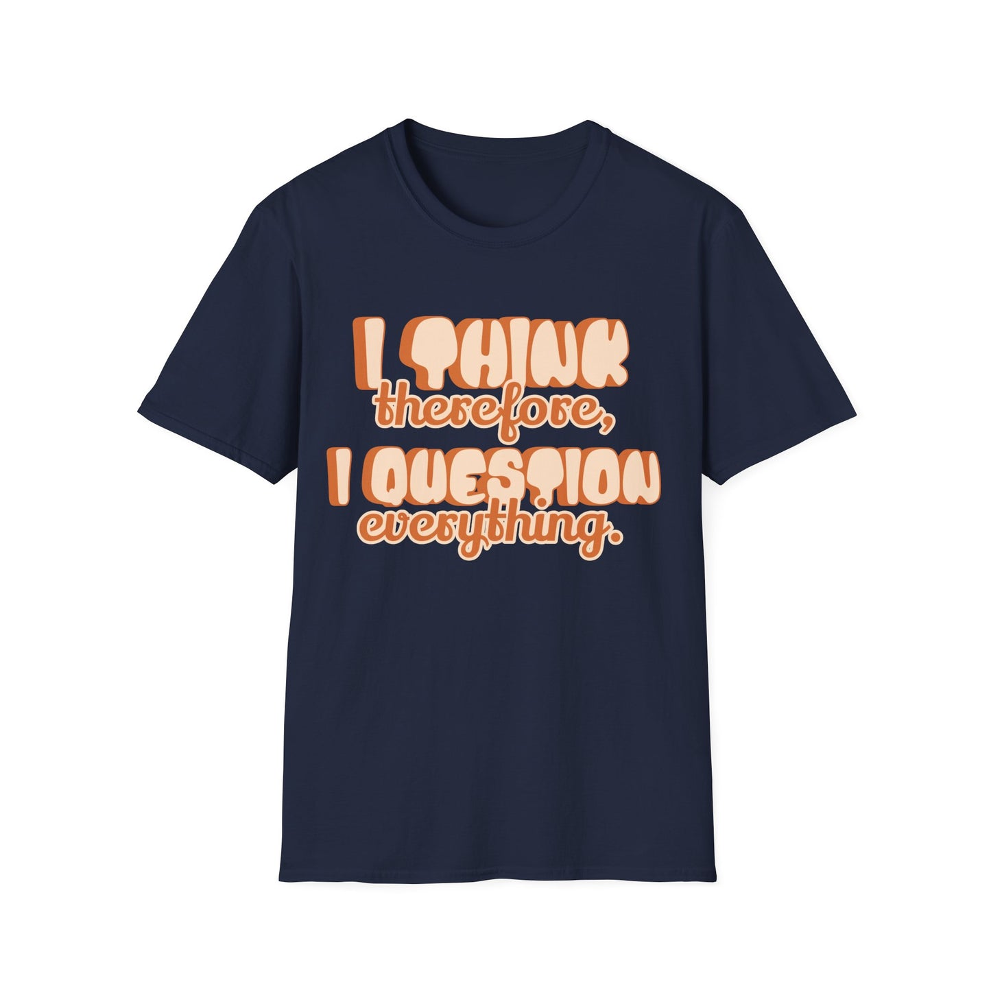 I Think Therefore I Question Everything T-Shirt