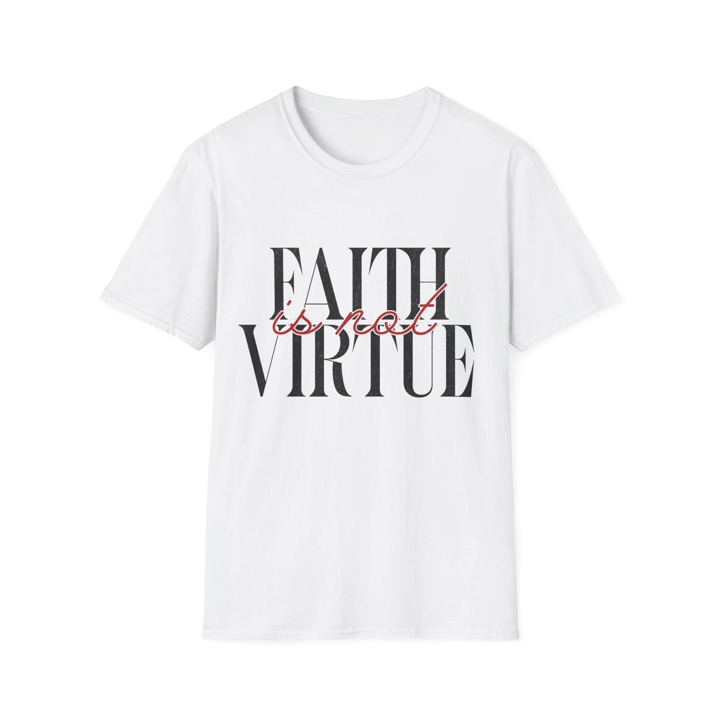 Faith is Not Virtue T-Shirt