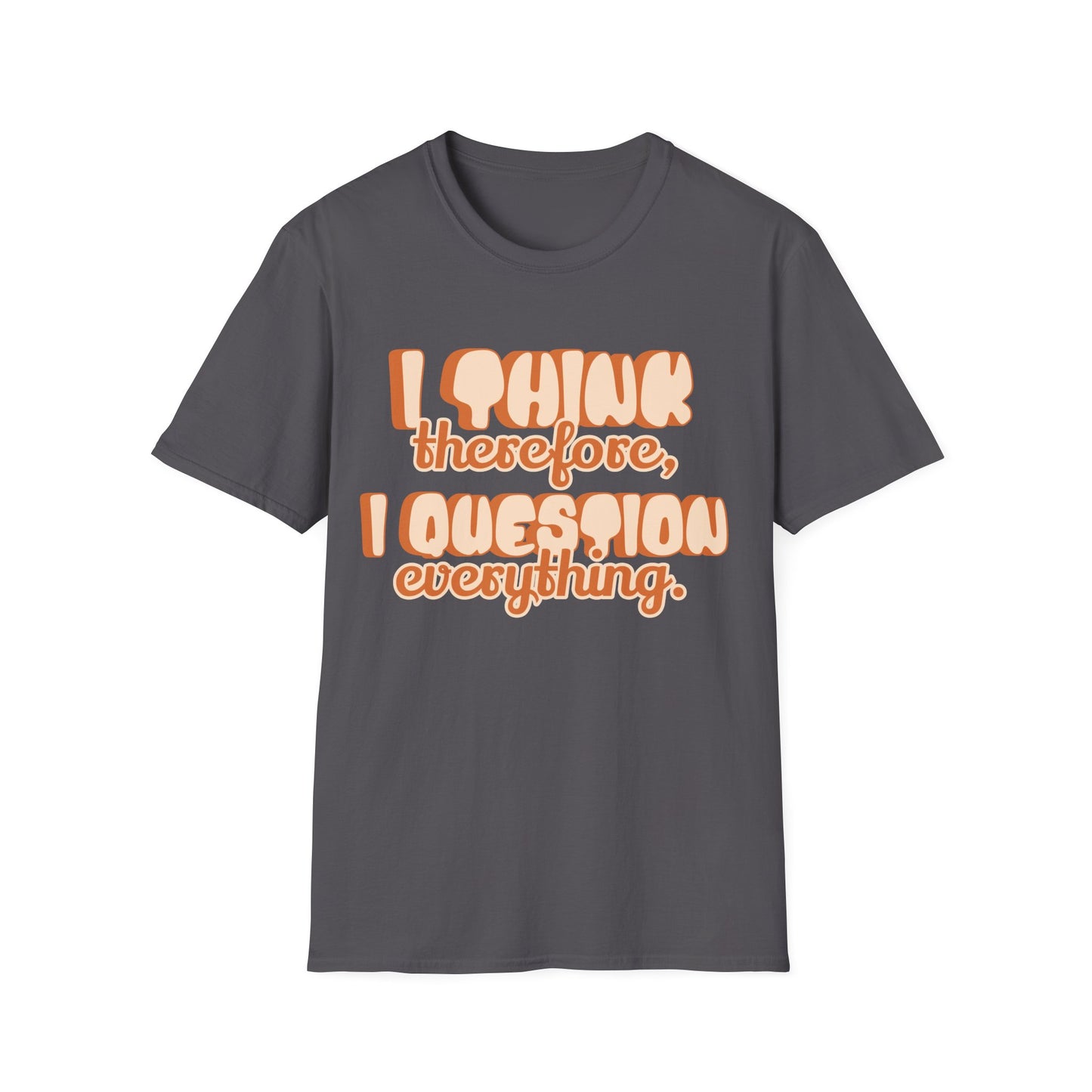 I Think Therefore I Question Everything T-Shirt