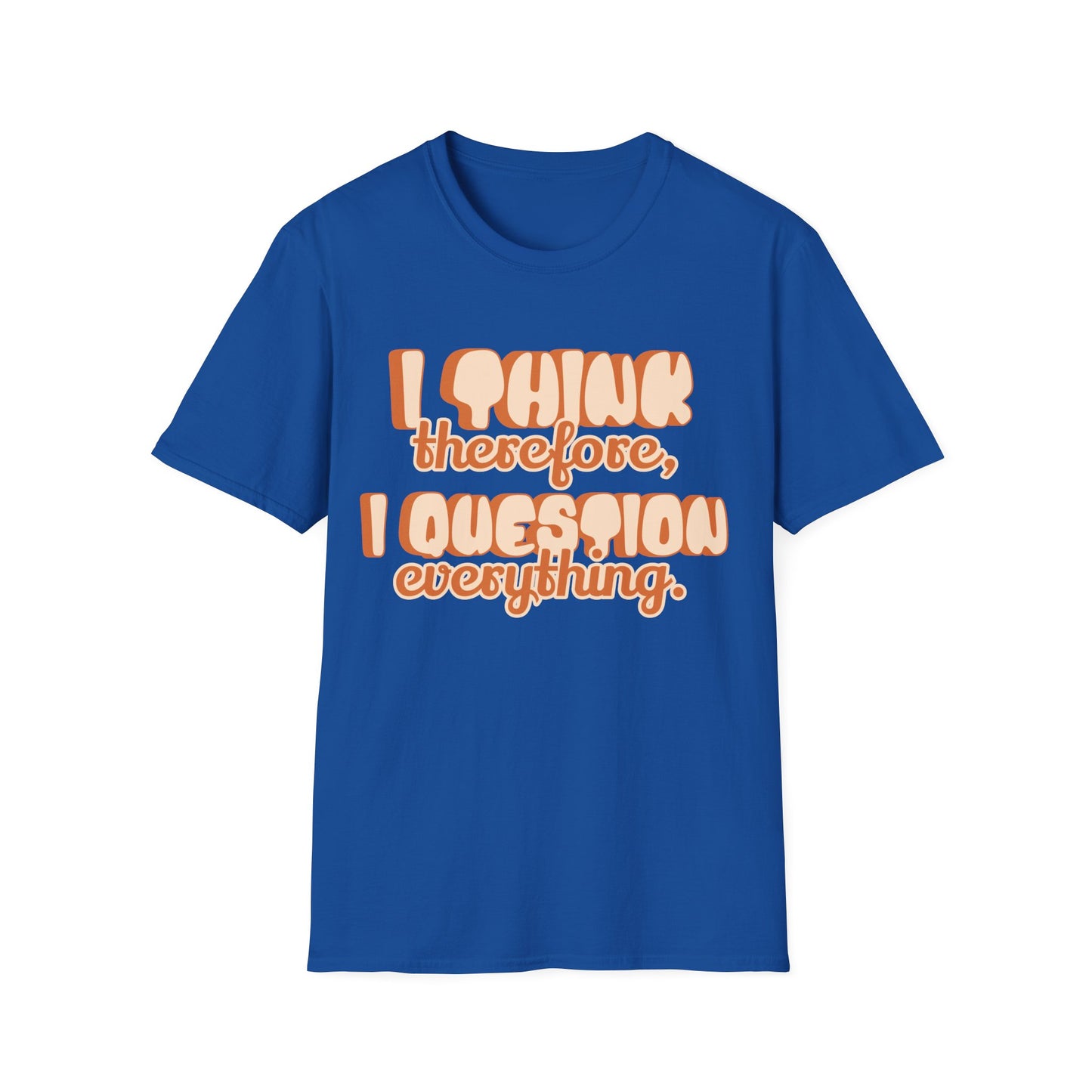I Think Therefore I Question Everything T-Shirt