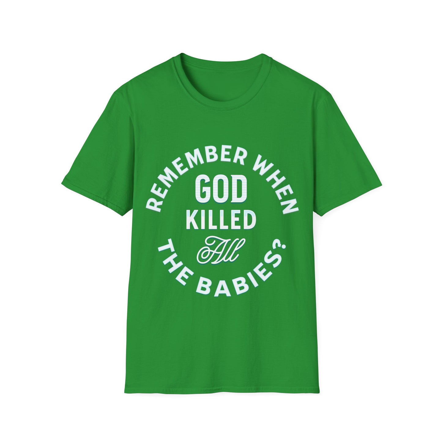 Remember When God Killed All The Babies T-Shirt