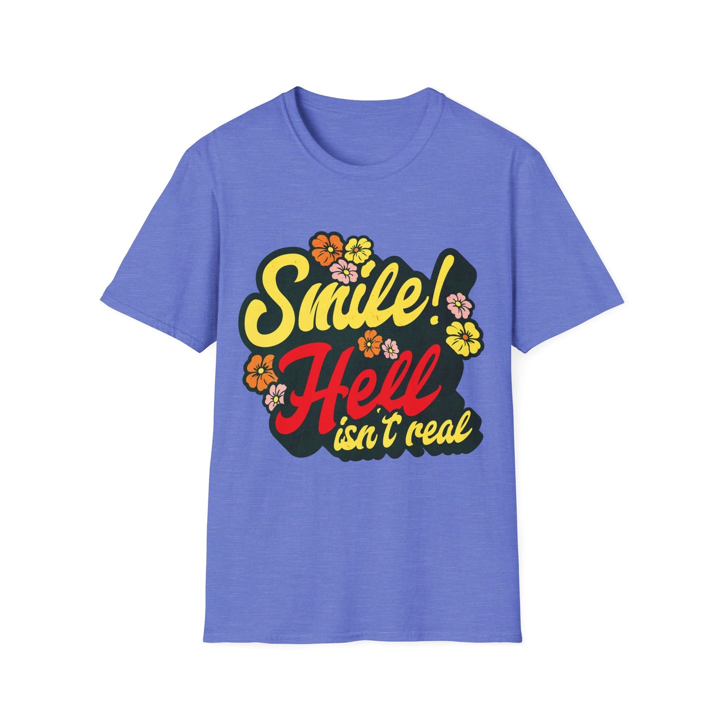 Smile Hell Isn't Real T-Shirt