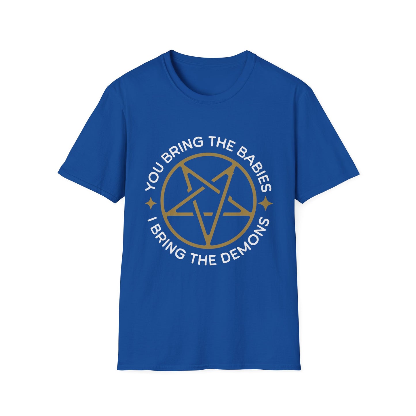 You Bring the Babies I Bring the Demons T-Shirt
