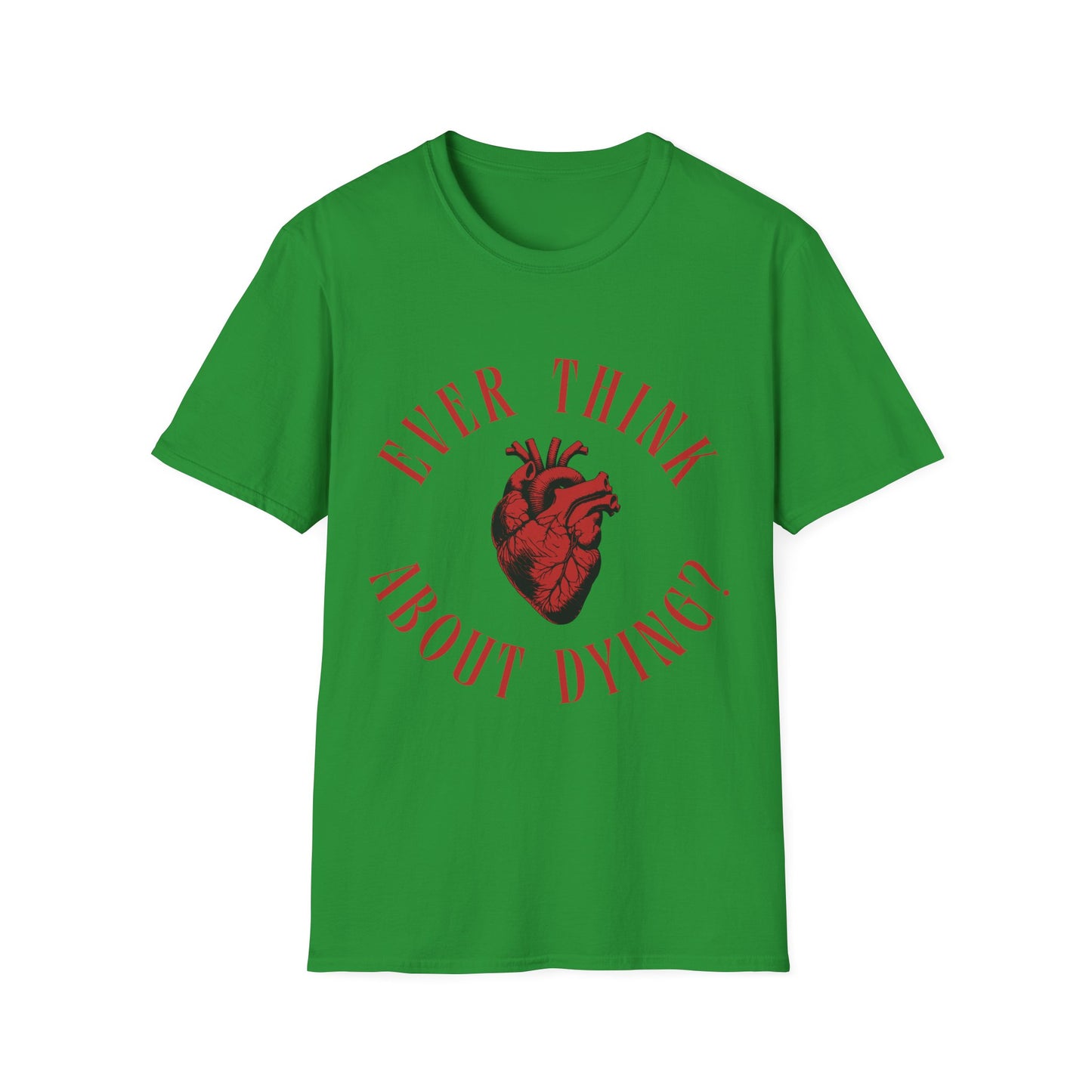 Ever Think About Dying T-Shirt