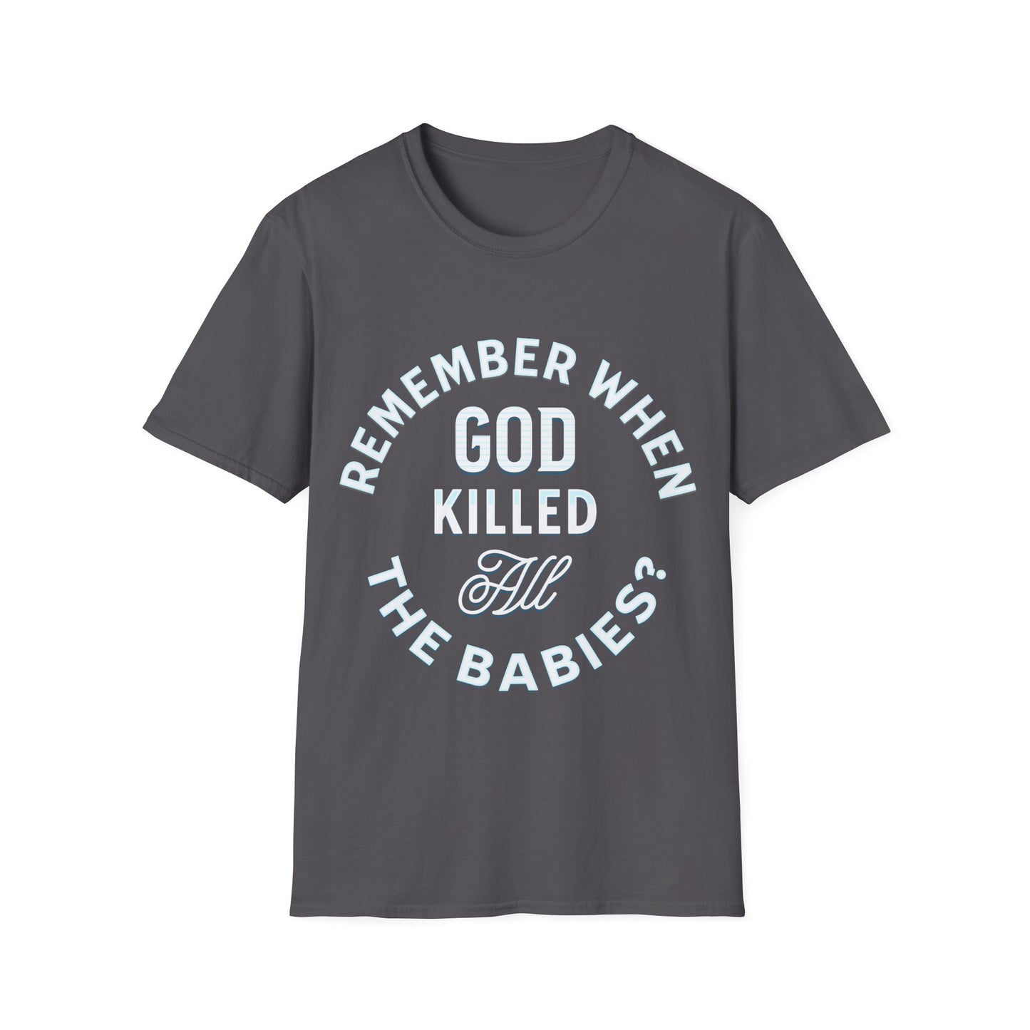 Remember When God Killed All The Babies T-Shirt