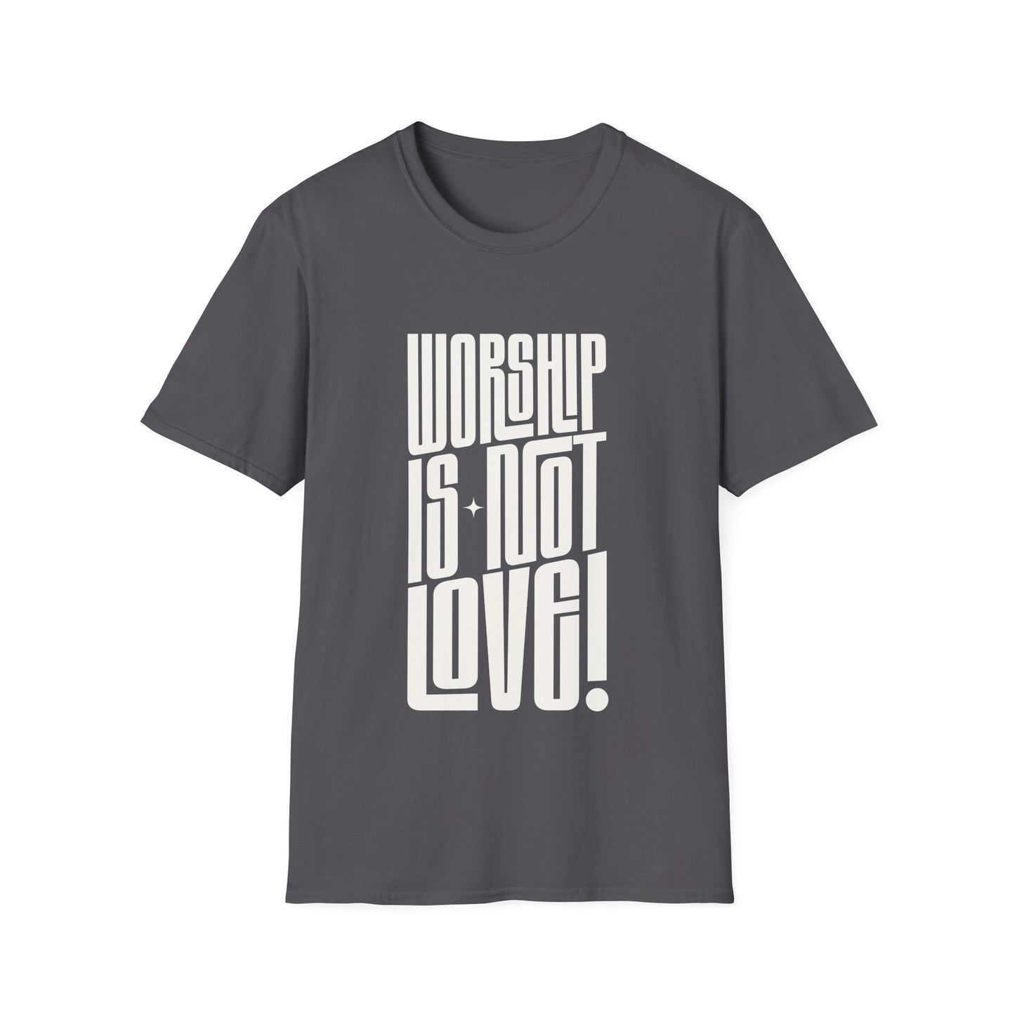 Worship is not Love T-Shirt