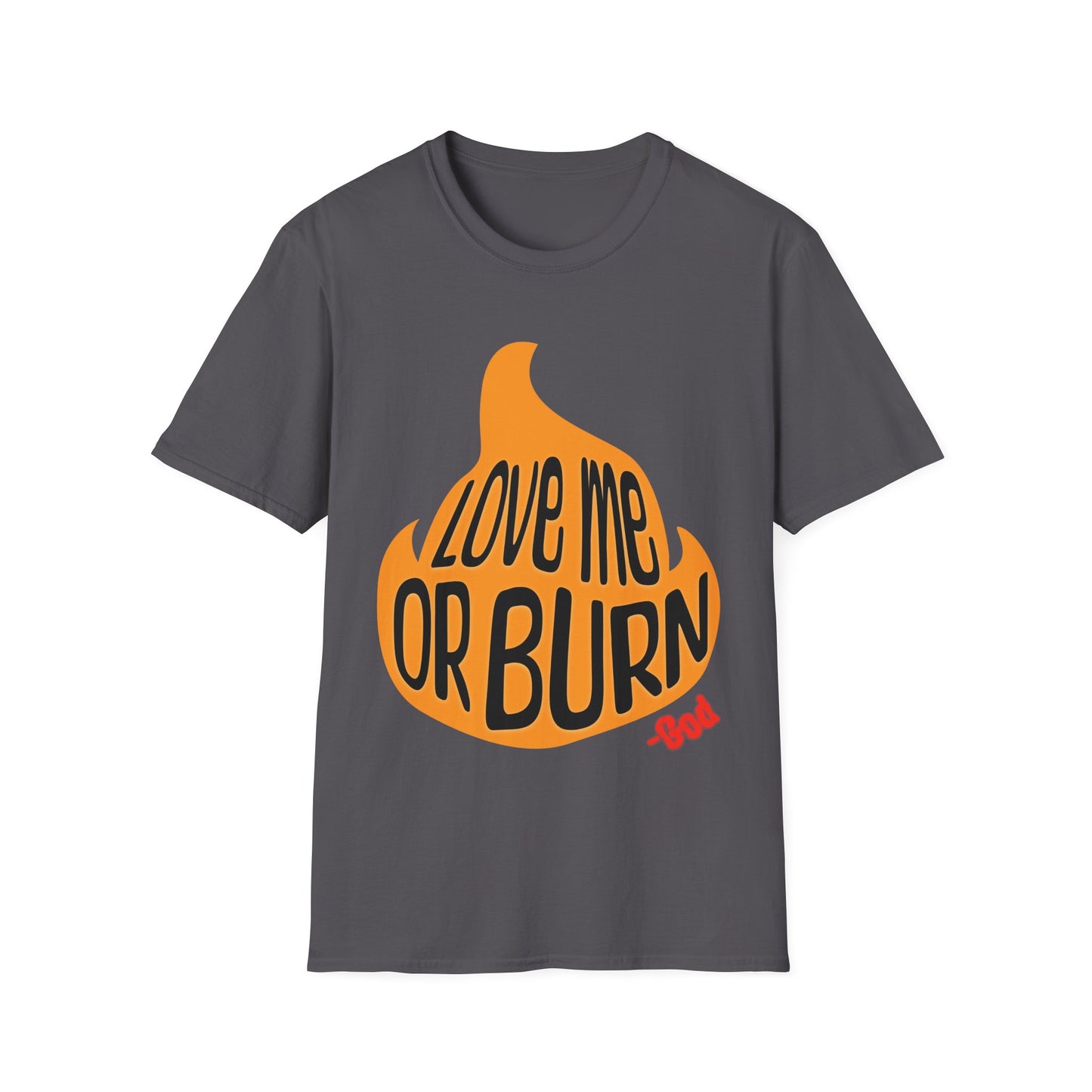 God Says Love Me Or Burn T-Shirt