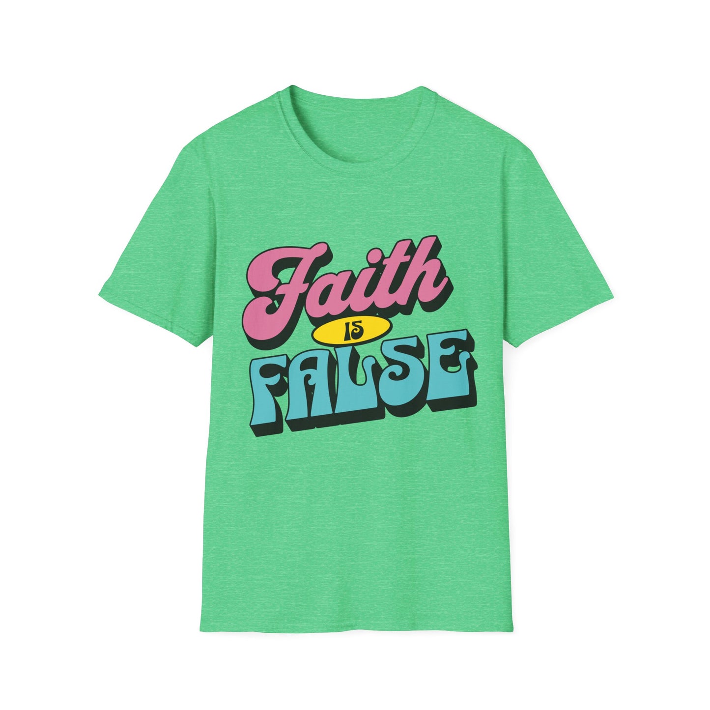 Faith is False T-Shirt