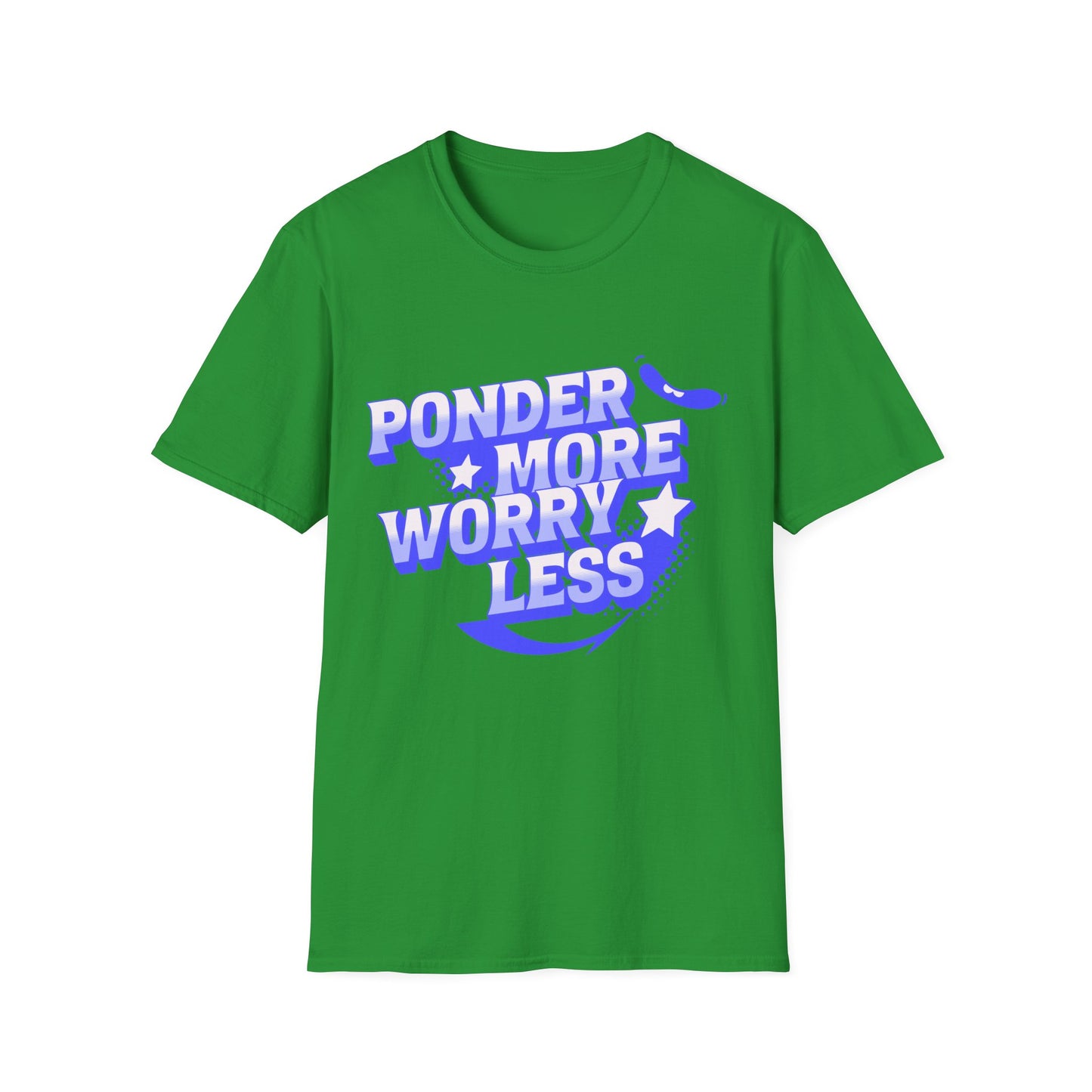 Ponder More Worry Less -Shirt