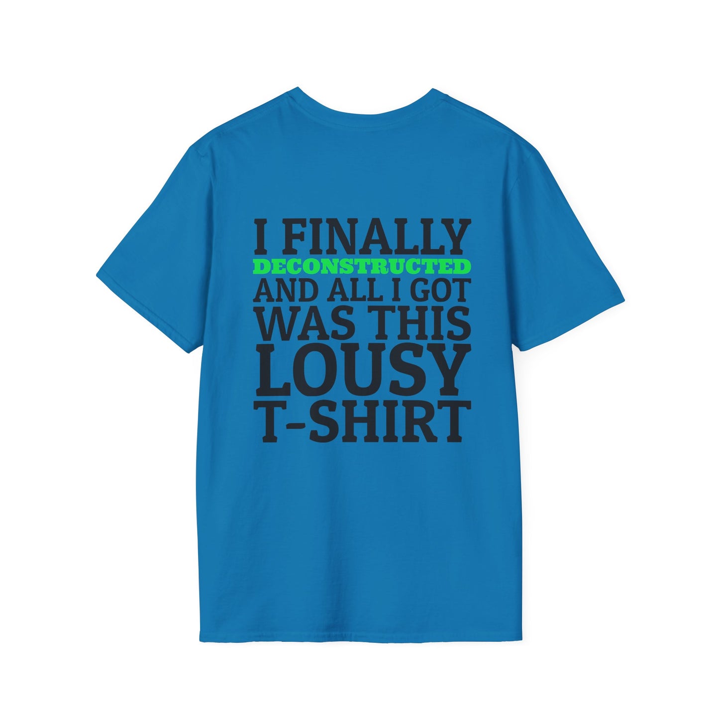I Finally Deconstructed And All I Got Was This Lousy T-Shirt
