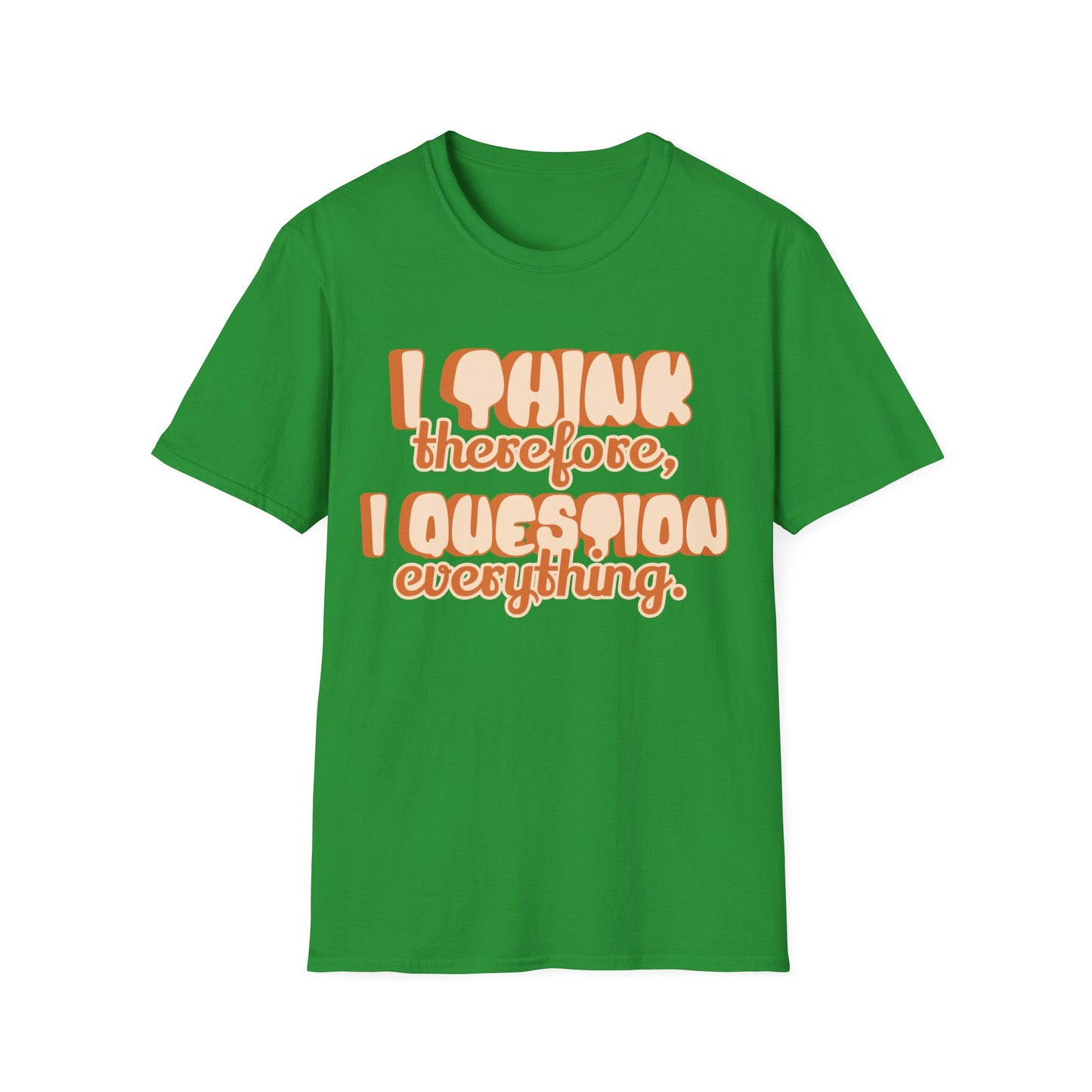 I Think Therefore I Question Everything T-Shirt