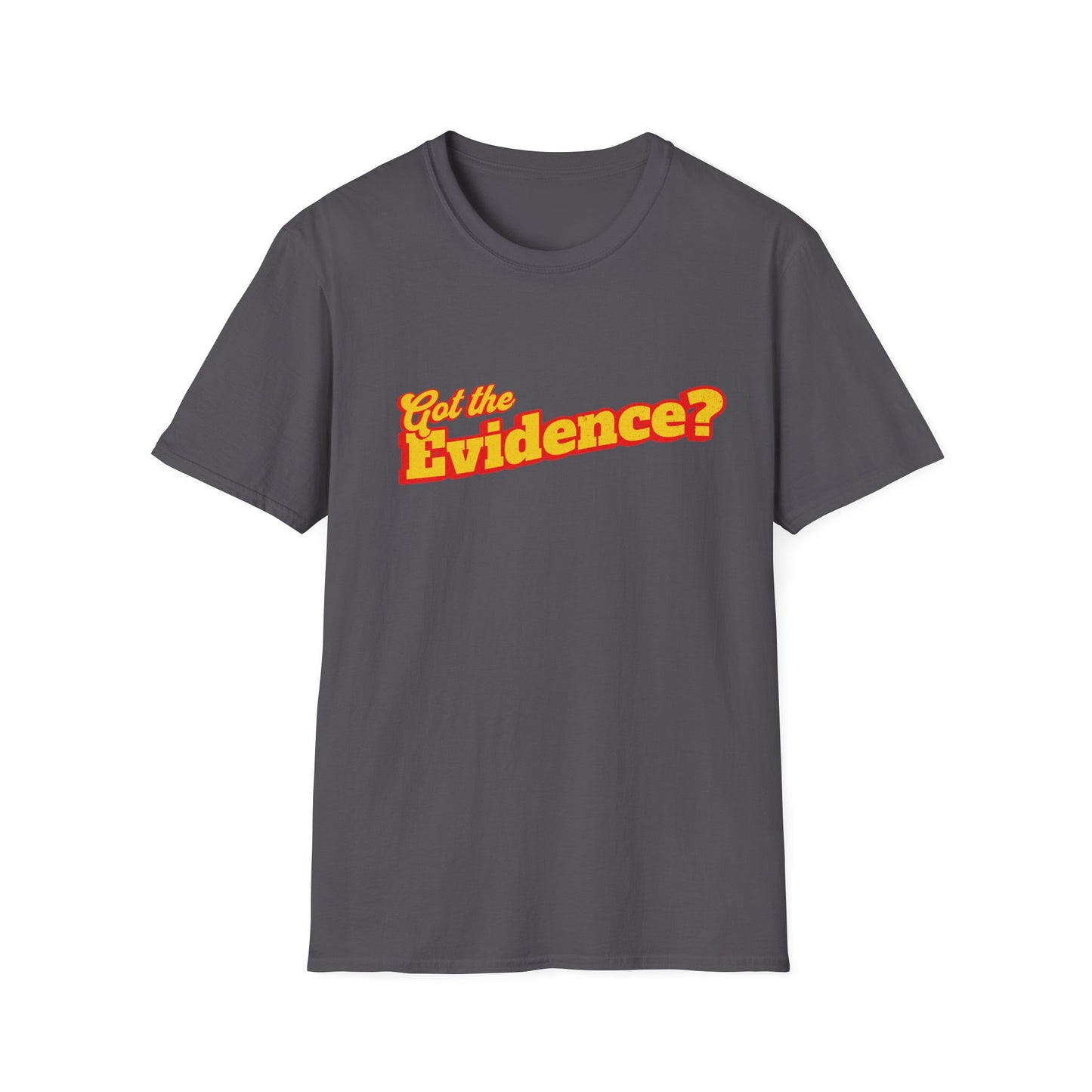 Got the Evidence T-Shirt