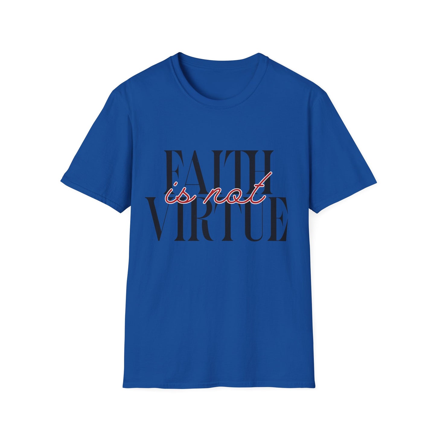 Faith is Not Virtue T-Shirt