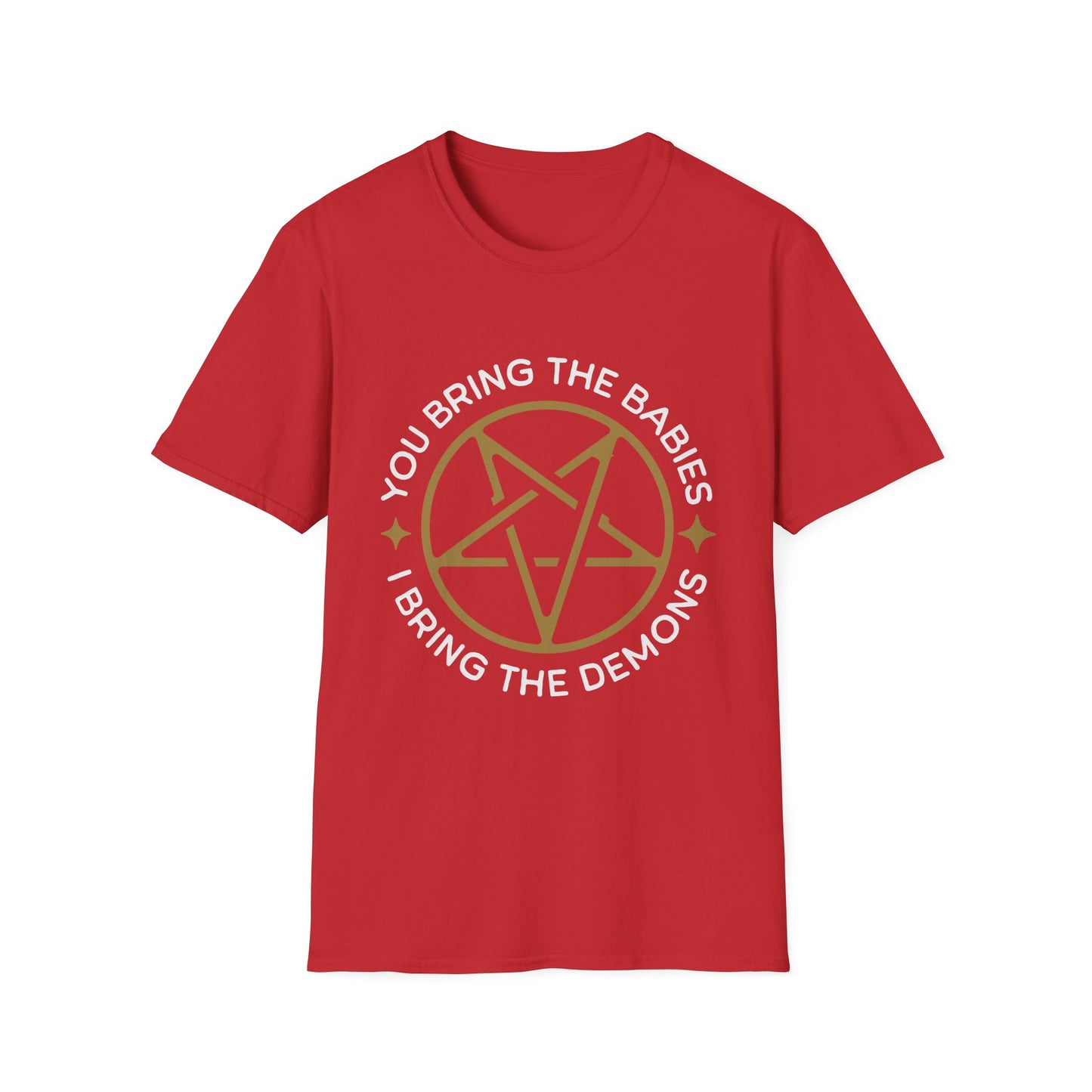 You Bring the Babies I Bring the Demons T-Shirt