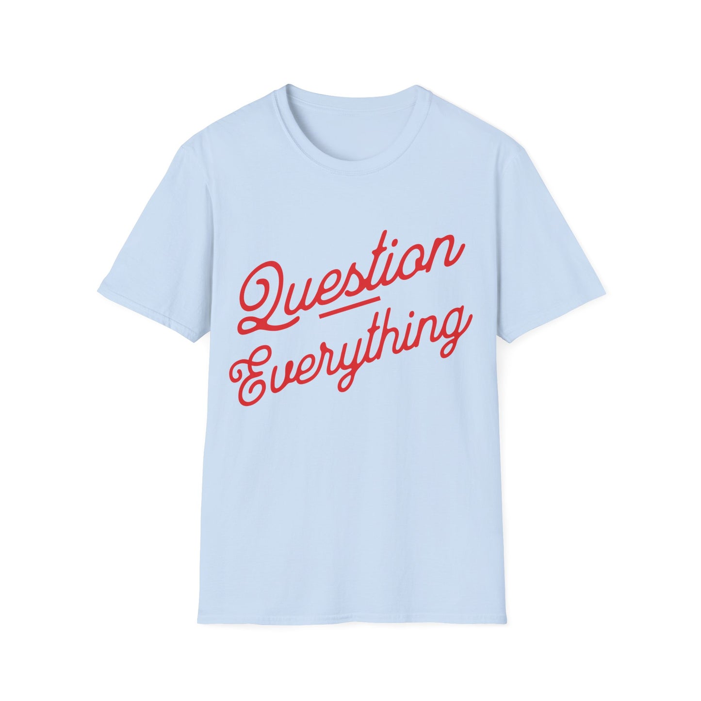 Question Everything T-Shirt