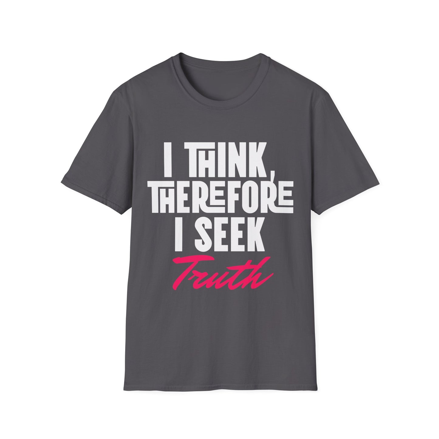 I Think Therefore I Seek Truth T-Shirt