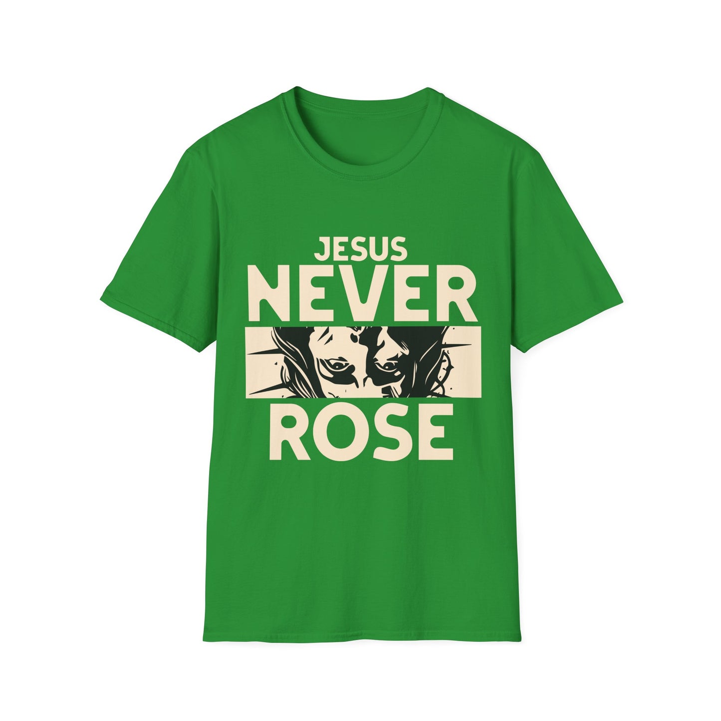 Jesus Never Rose T-Shirt