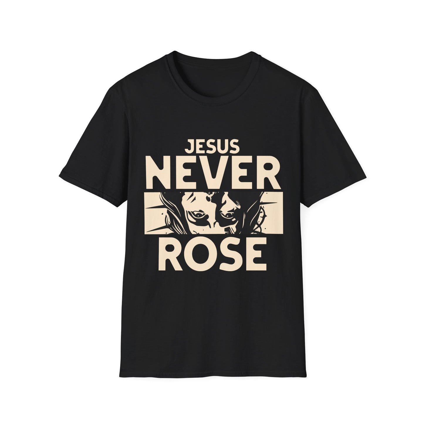 Jesus Never Rose T-Shirt