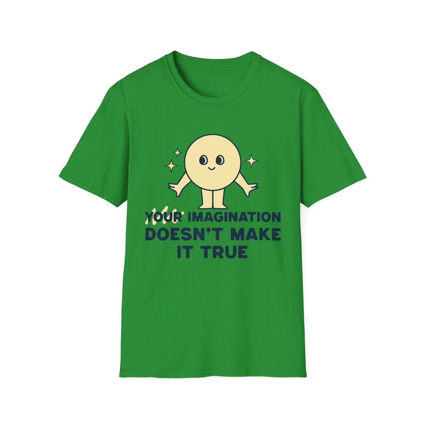 Your Imagination Doesn't Make it True T-Shirt