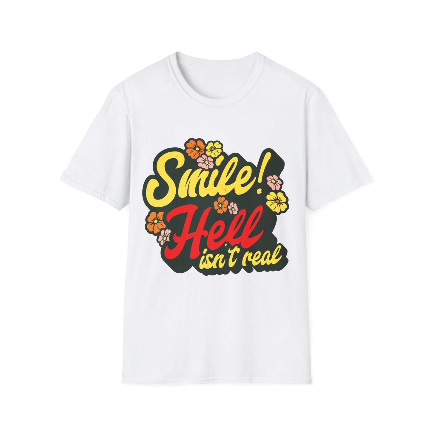 Smile Hell Isn't Real T-Shirt
