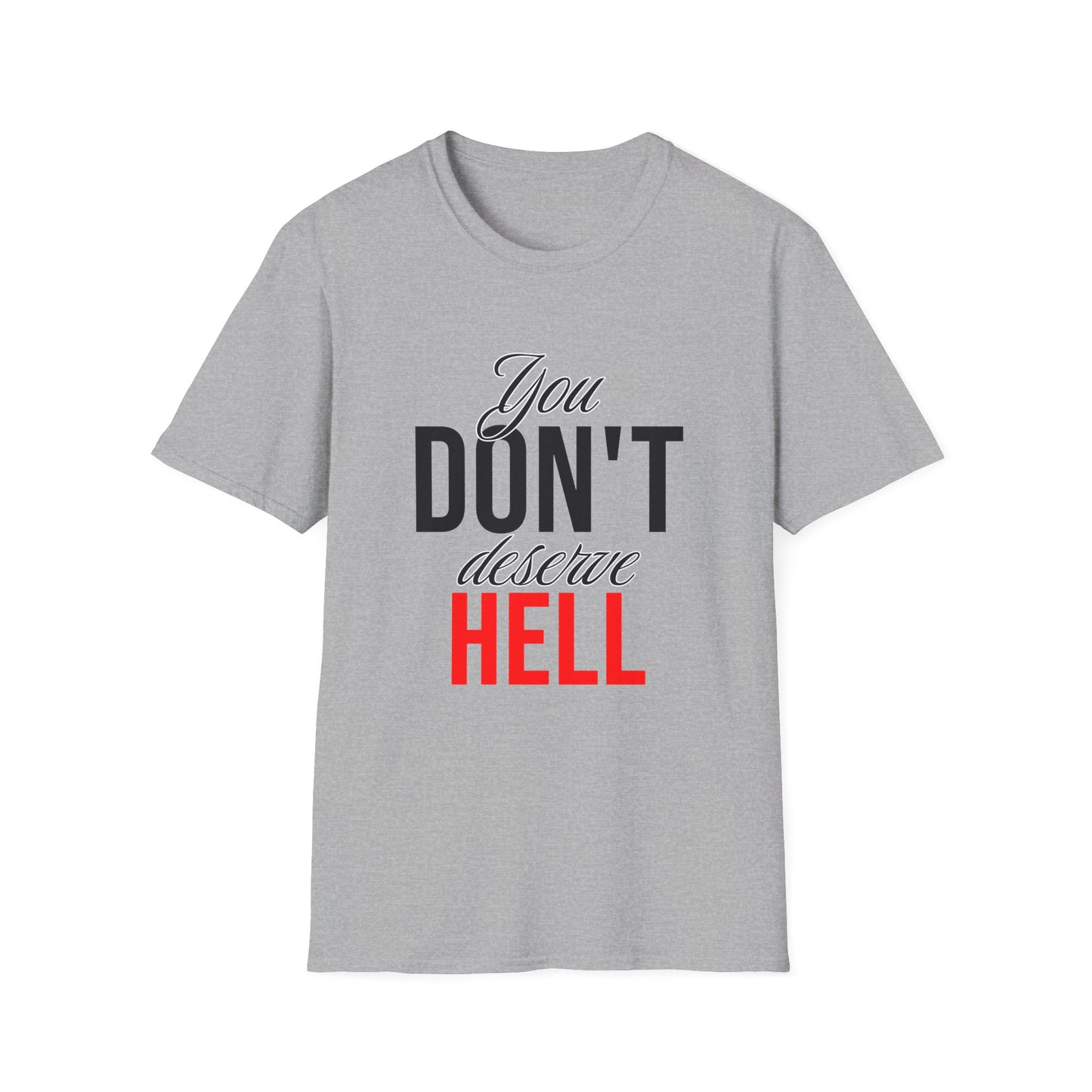 You Don't Deserve Hell T-Shirt