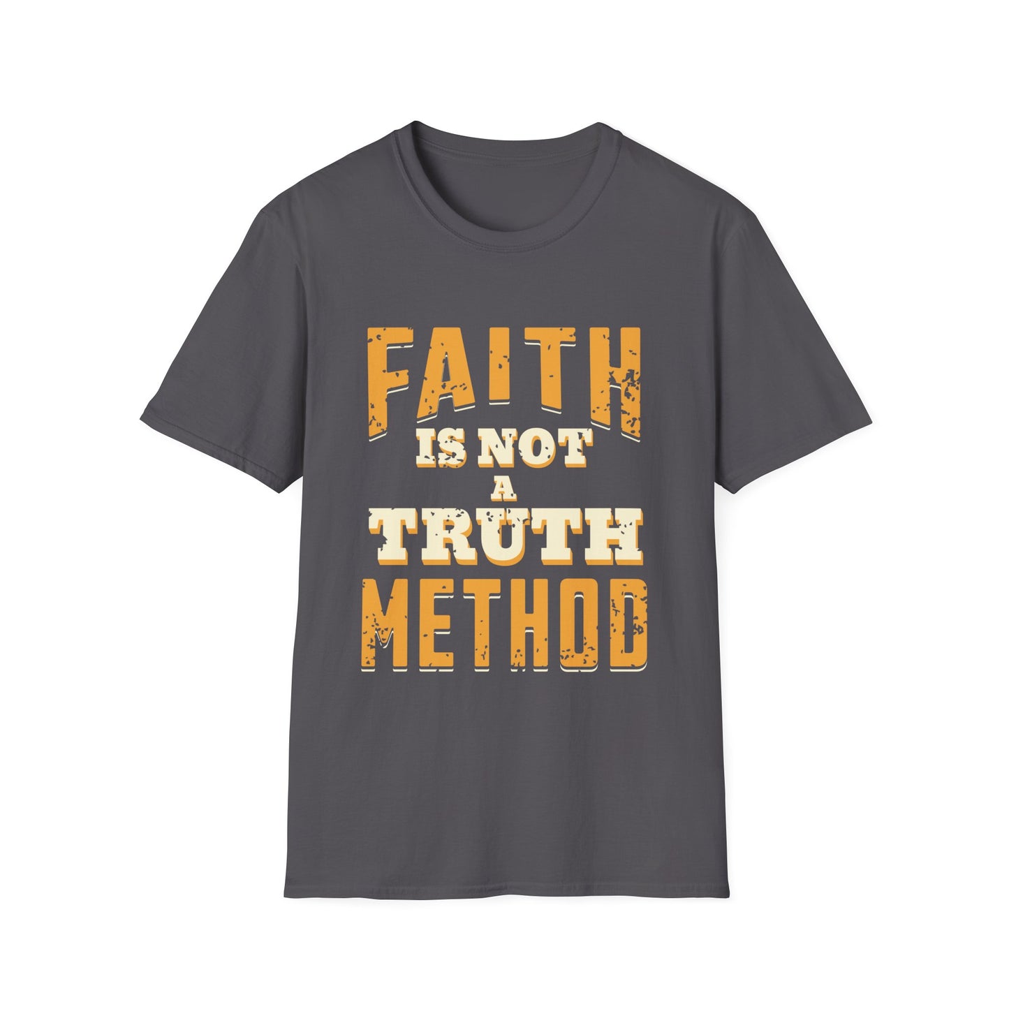 Faith Is Not A Truth Method T-Shirt
