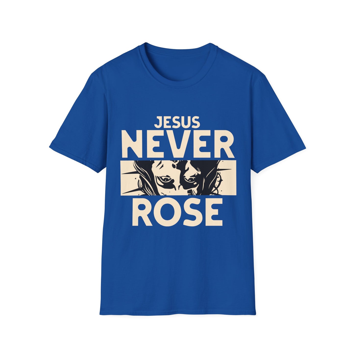 Jesus Never Rose T-Shirt