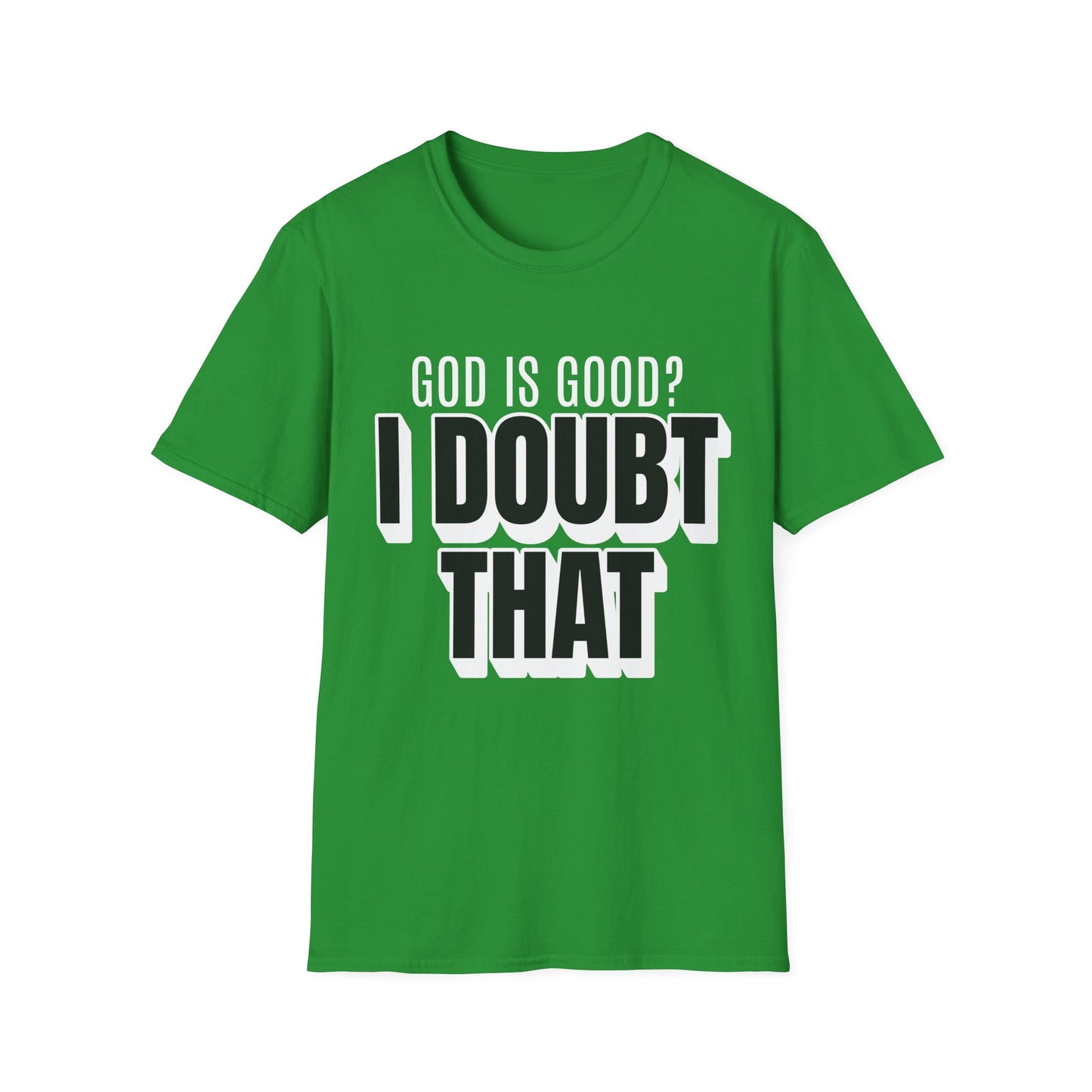 God is Good I Doubt That T-Shirt