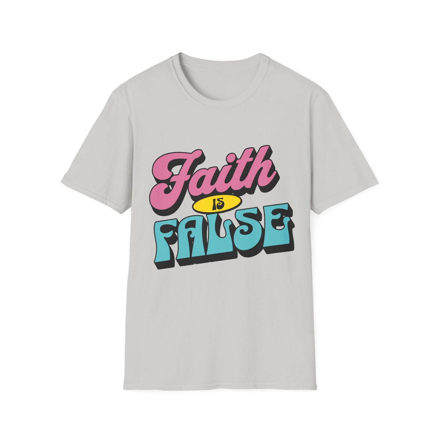 Faith is False T-Shirt