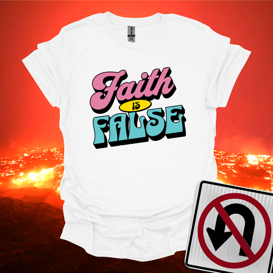 Faith is False T-Shirt