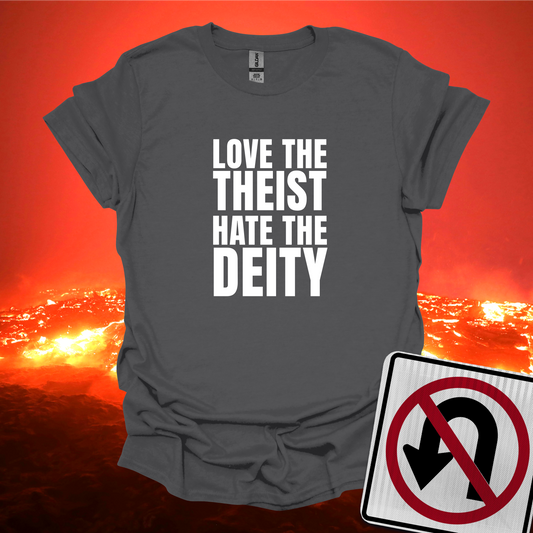 Love The Theist Hate The Deity T-Shirt