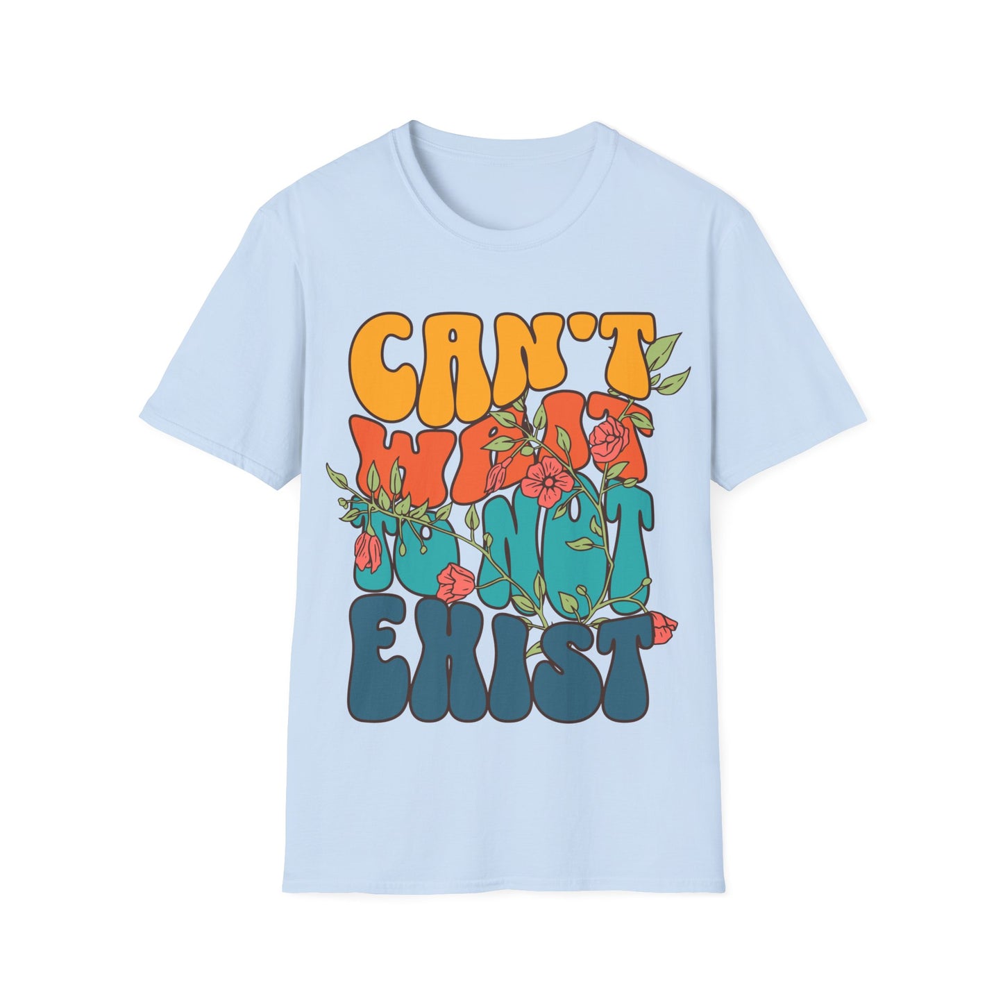 Can't Wait To Not Exist T-Shirt