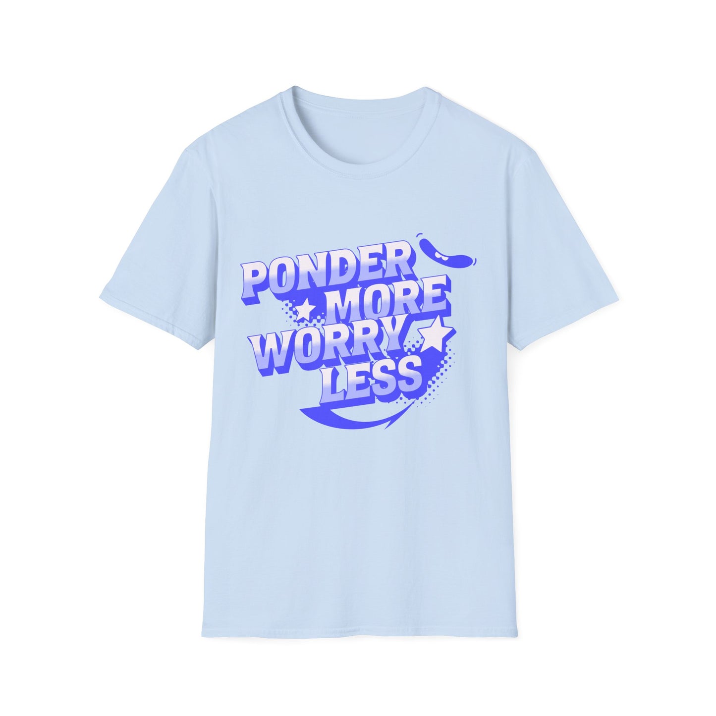 Ponder More Worry Less -Shirt