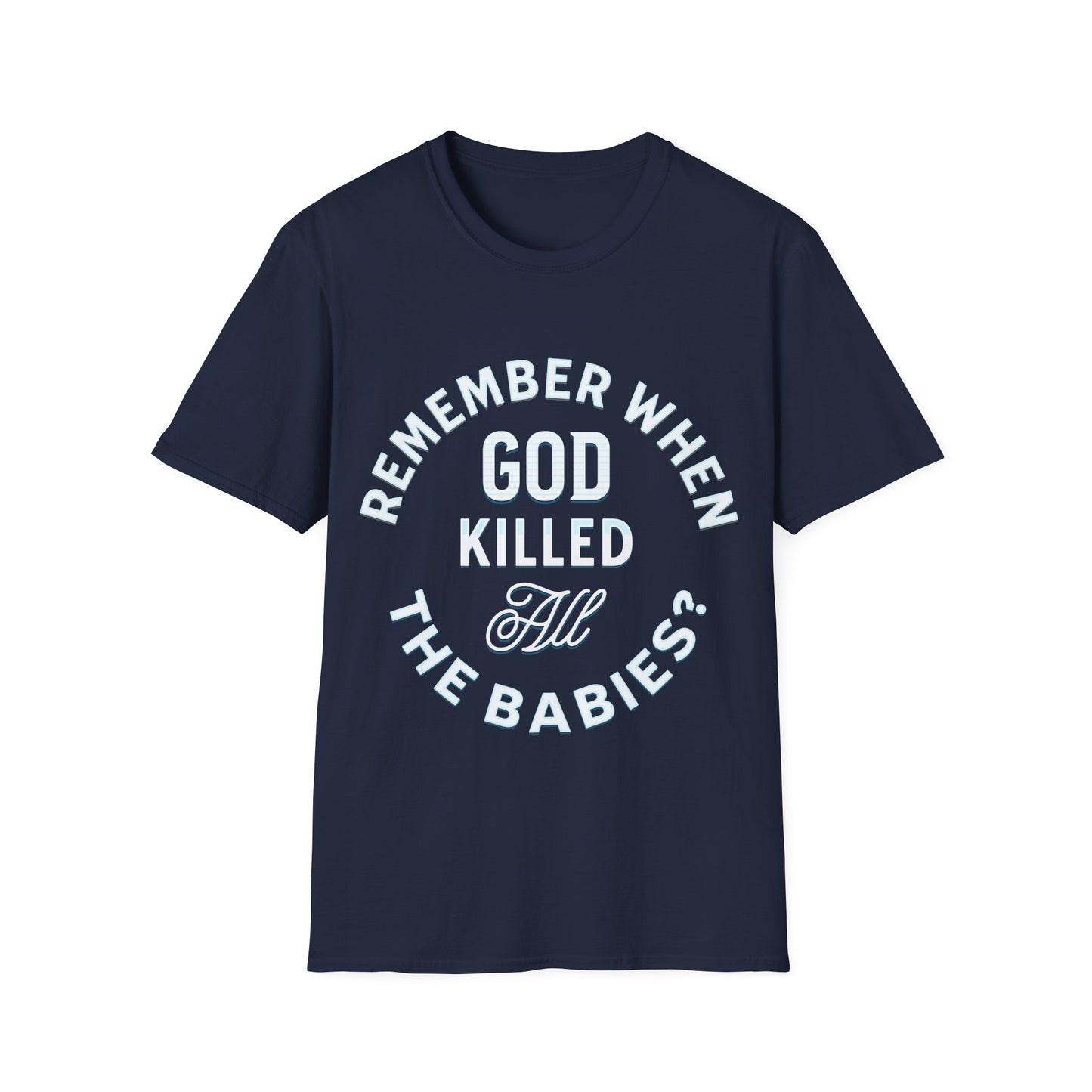 Remember When God Killed All The Babies T-Shirt