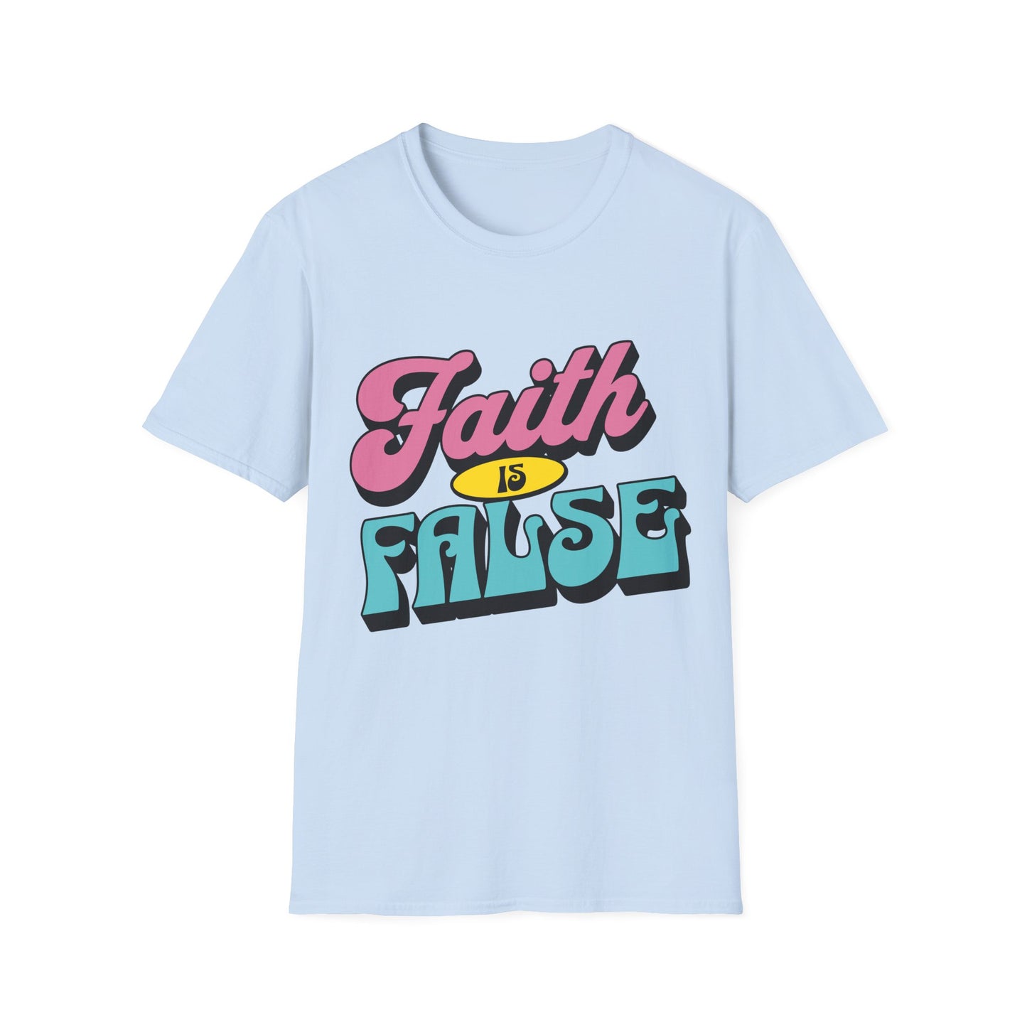 Faith is False T-Shirt