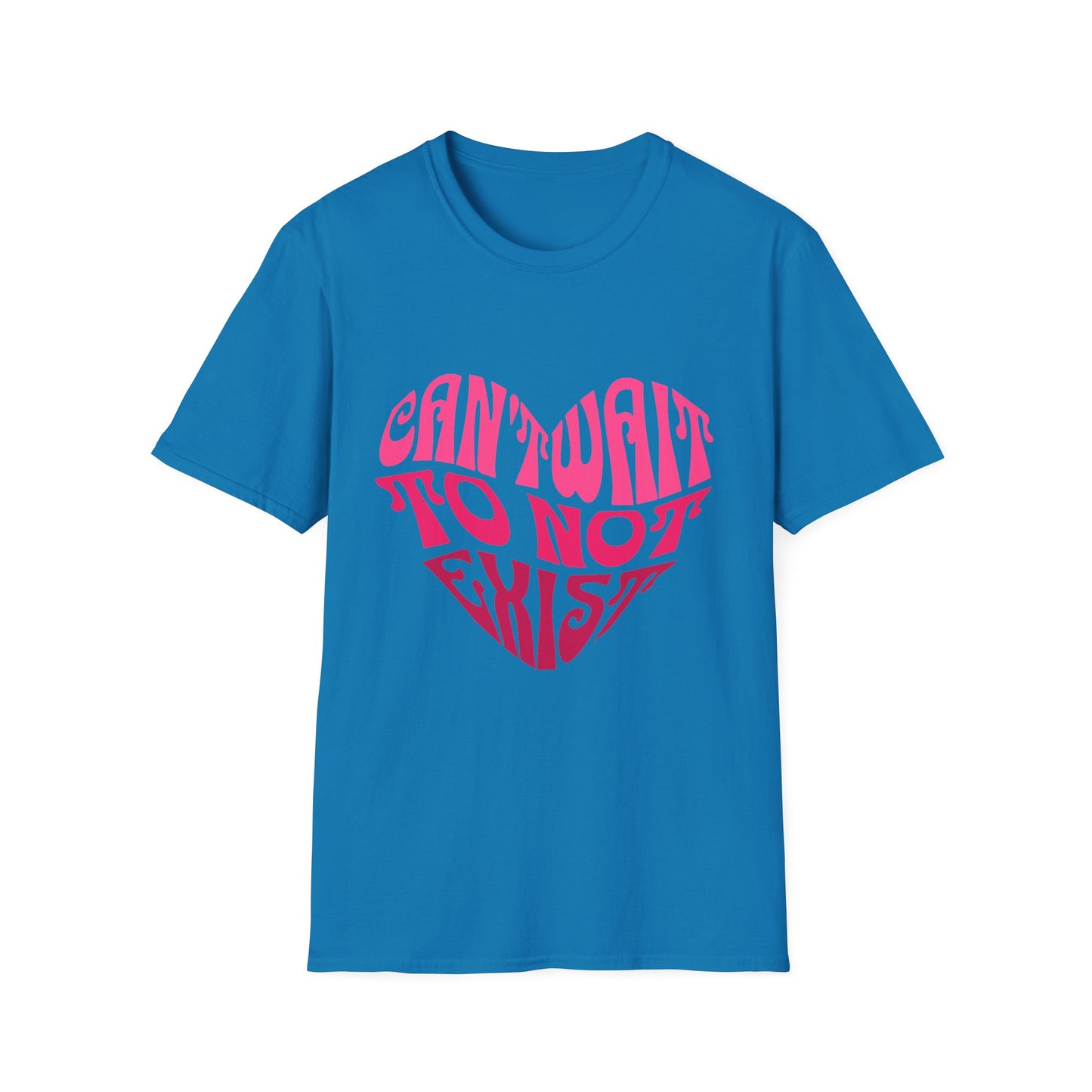 Can't Wait To Not Exist Heart T-Shirt
