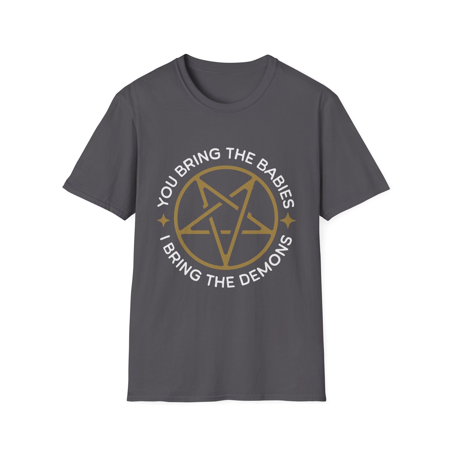 You Bring the Babies I Bring the Demons T-Shirt