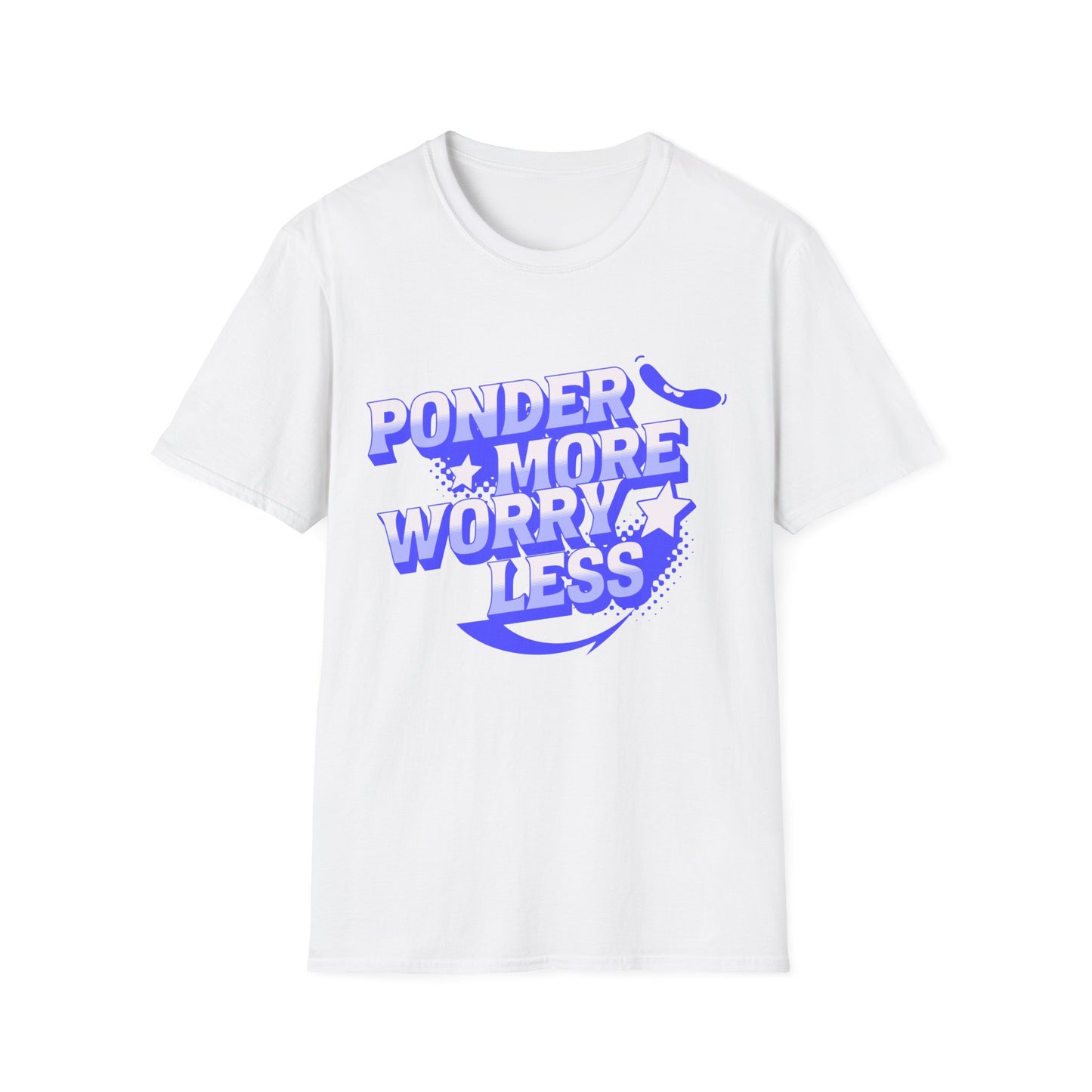 Ponder More Worry Less -Shirt