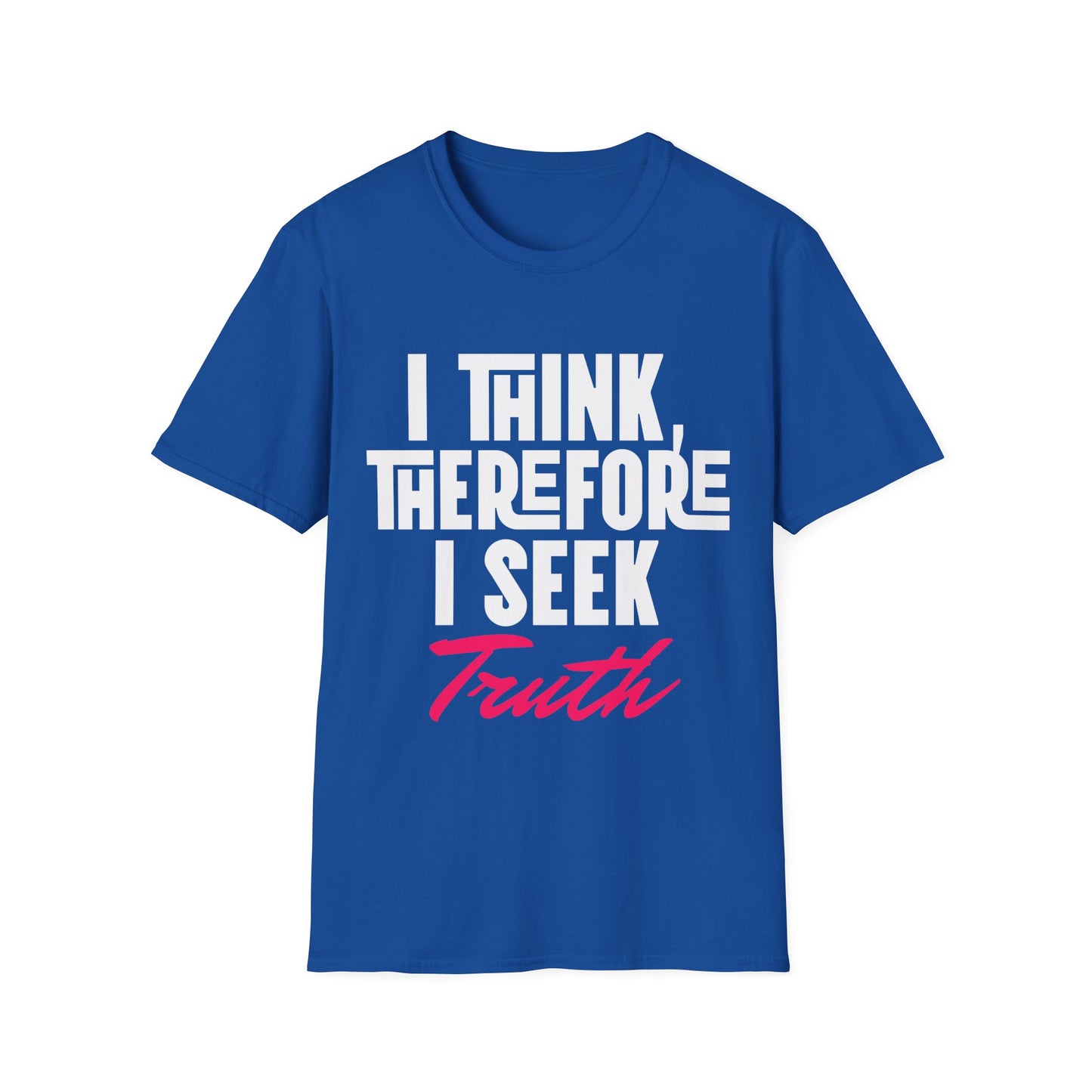 I Think Therefore I Seek Truth T-Shirt