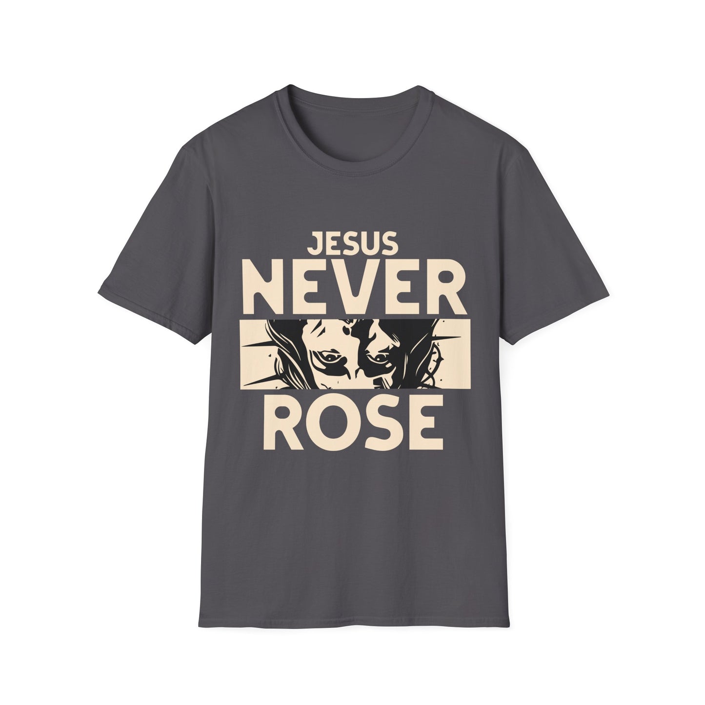 Jesus Never Rose T-Shirt
