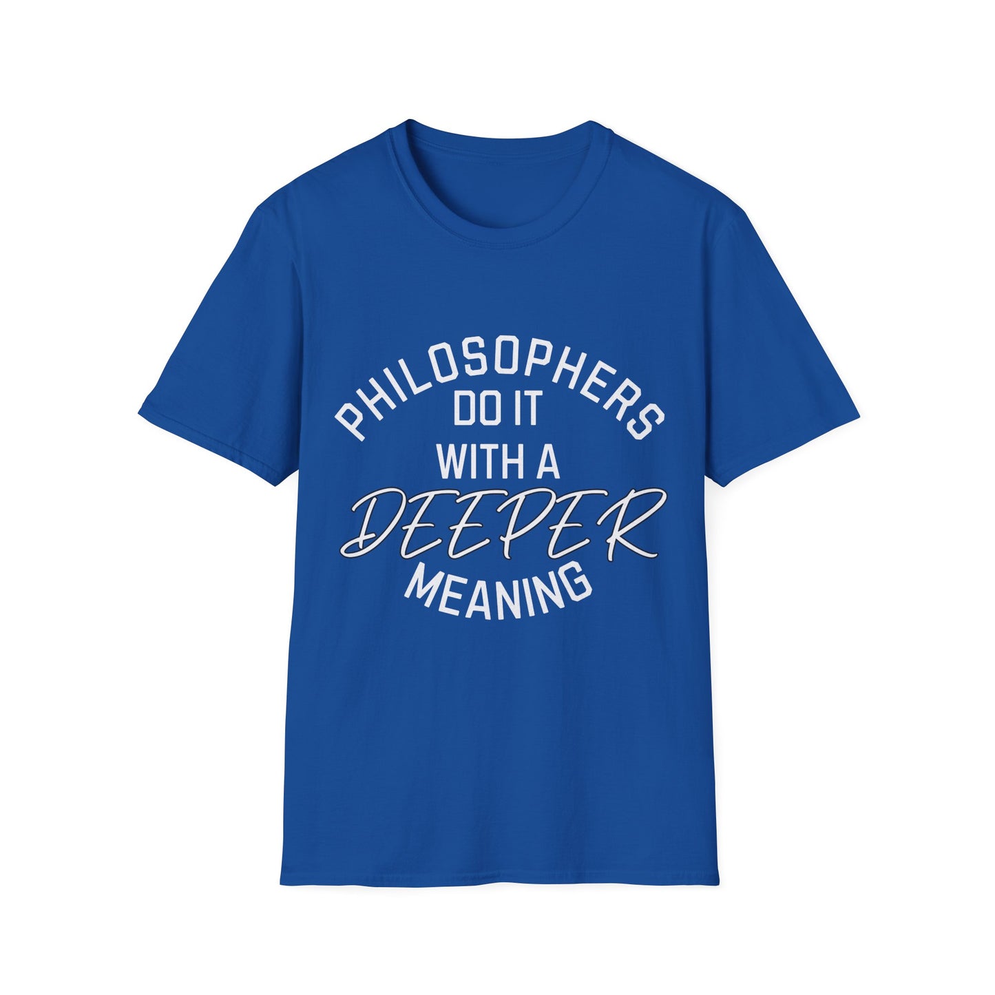 Philosophers do it with a Deeper Meaning T-Shirt
