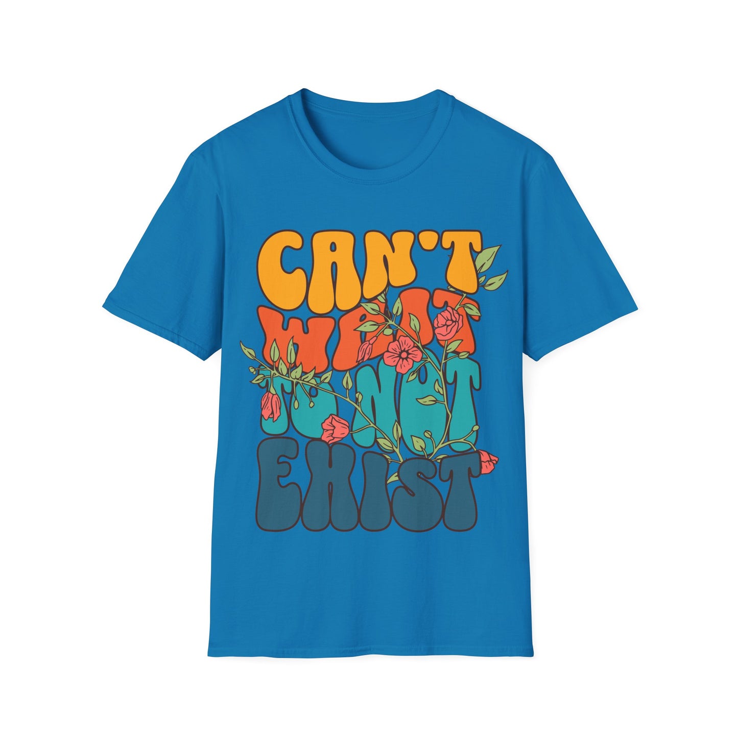 Can't Wait To Not Exist T-Shirt