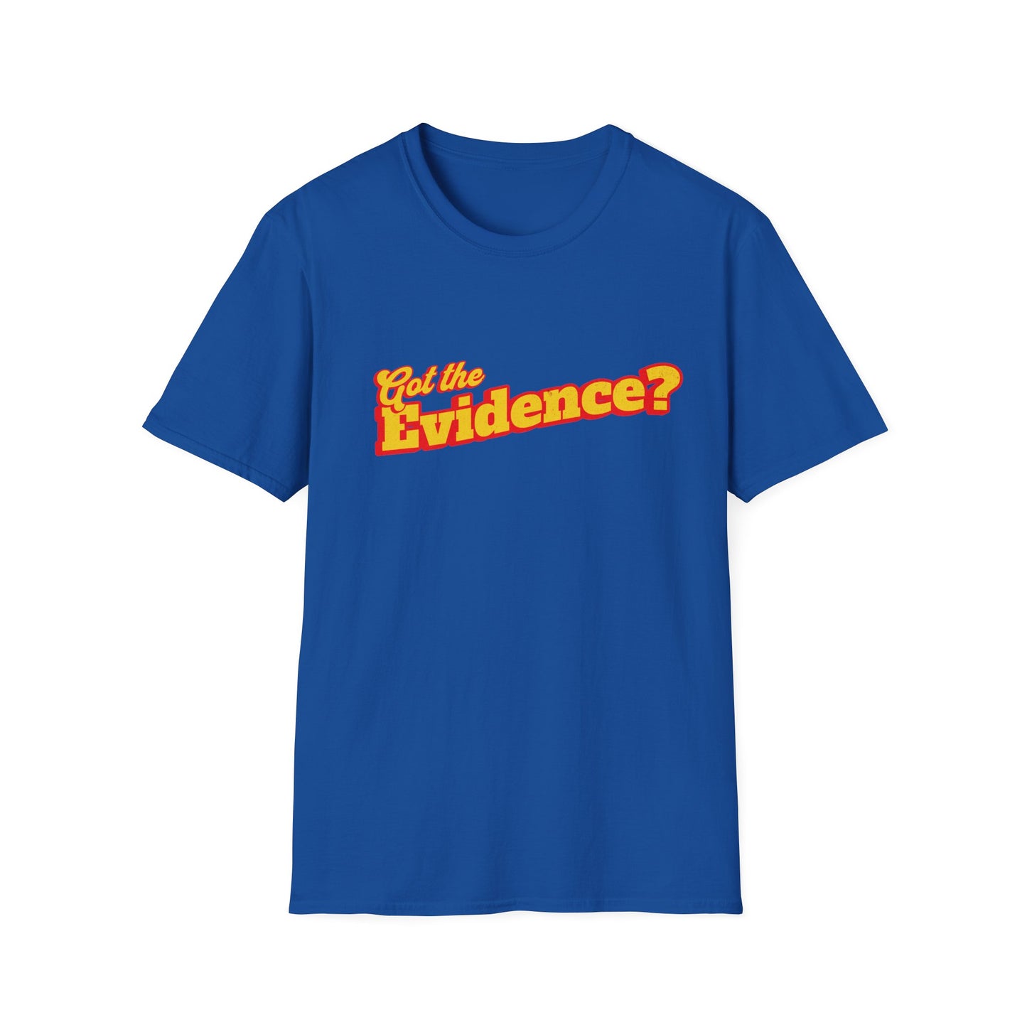 Got the Evidence T-Shirt