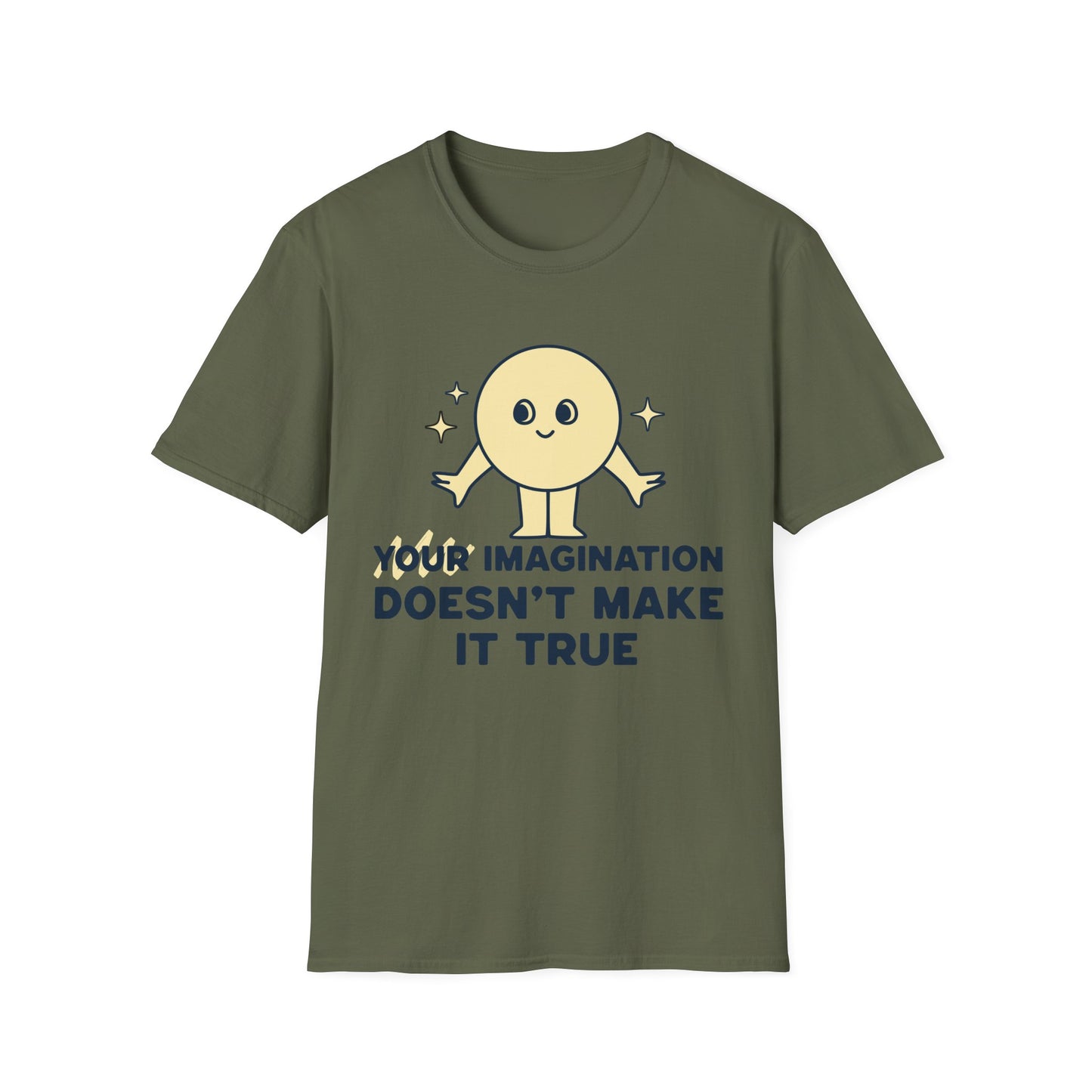 Your Imagination Doesn't Make it True T-Shirt